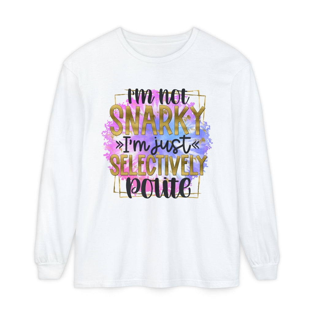 " I'm Not Snarky Just Selectively Polite" -Unisex Garment-dyed Long Sleeve T-Shirt