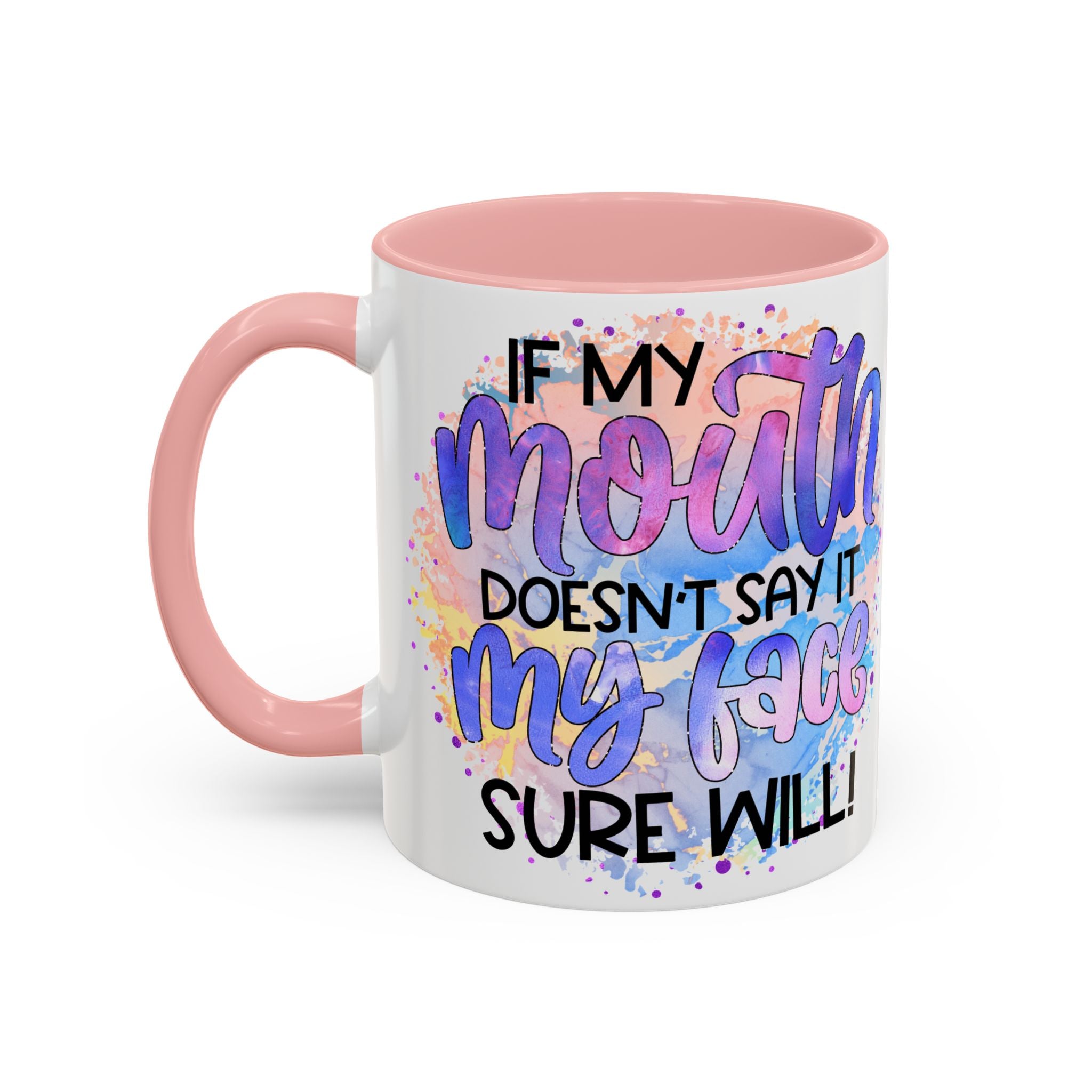 "If My Mouth Doesn't Say It" Colorful Inspirational Coffee Cup (11/15oz)