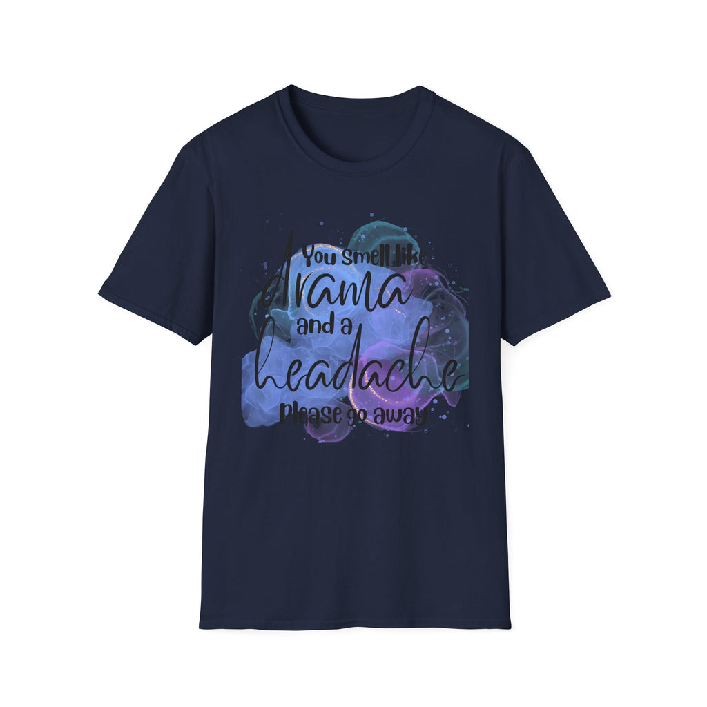 "You Smell Like Drama and a Headache" Funny Drama Tee