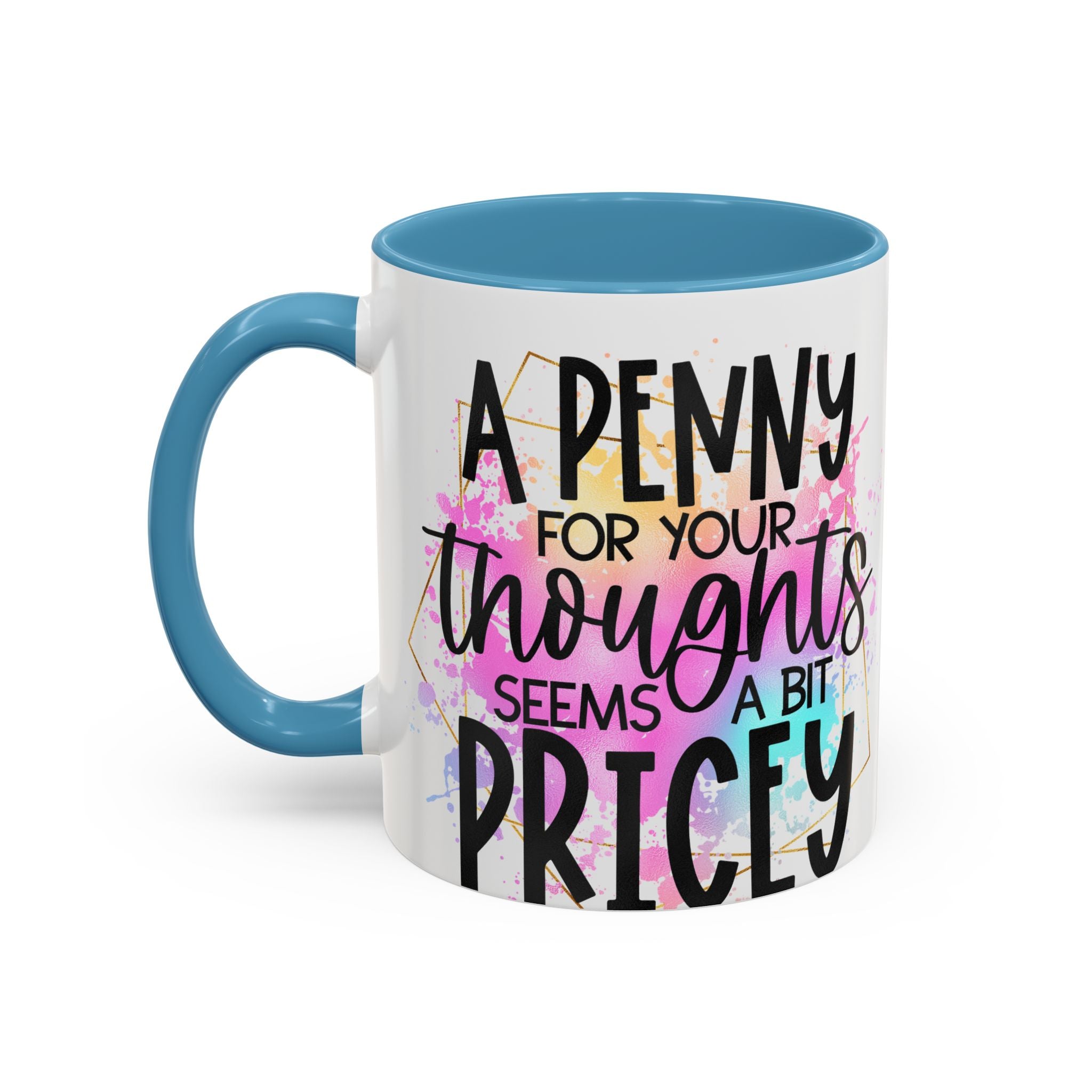 "A Penny is Pricey for Your Thoughts" -Accent Coffee Mug (11, 15oz)
