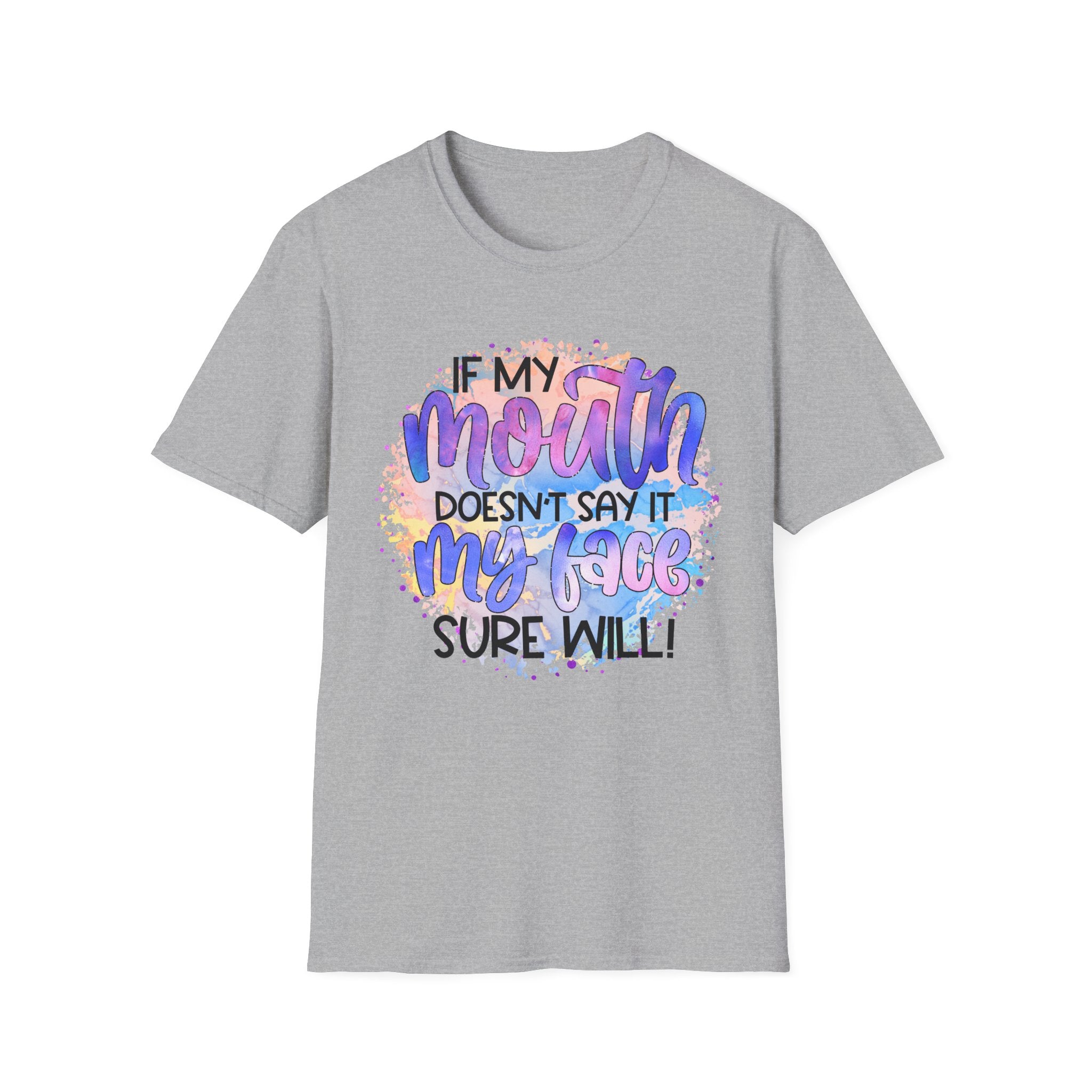 “If My Mouth Doesn’t Say It My Face Sure Will” Colorful Quote Tee