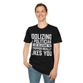 Idolizing a Politician is Like Believing the Stripper Really Likes You- Minimal Everyday Tee-Classic T-Shirt