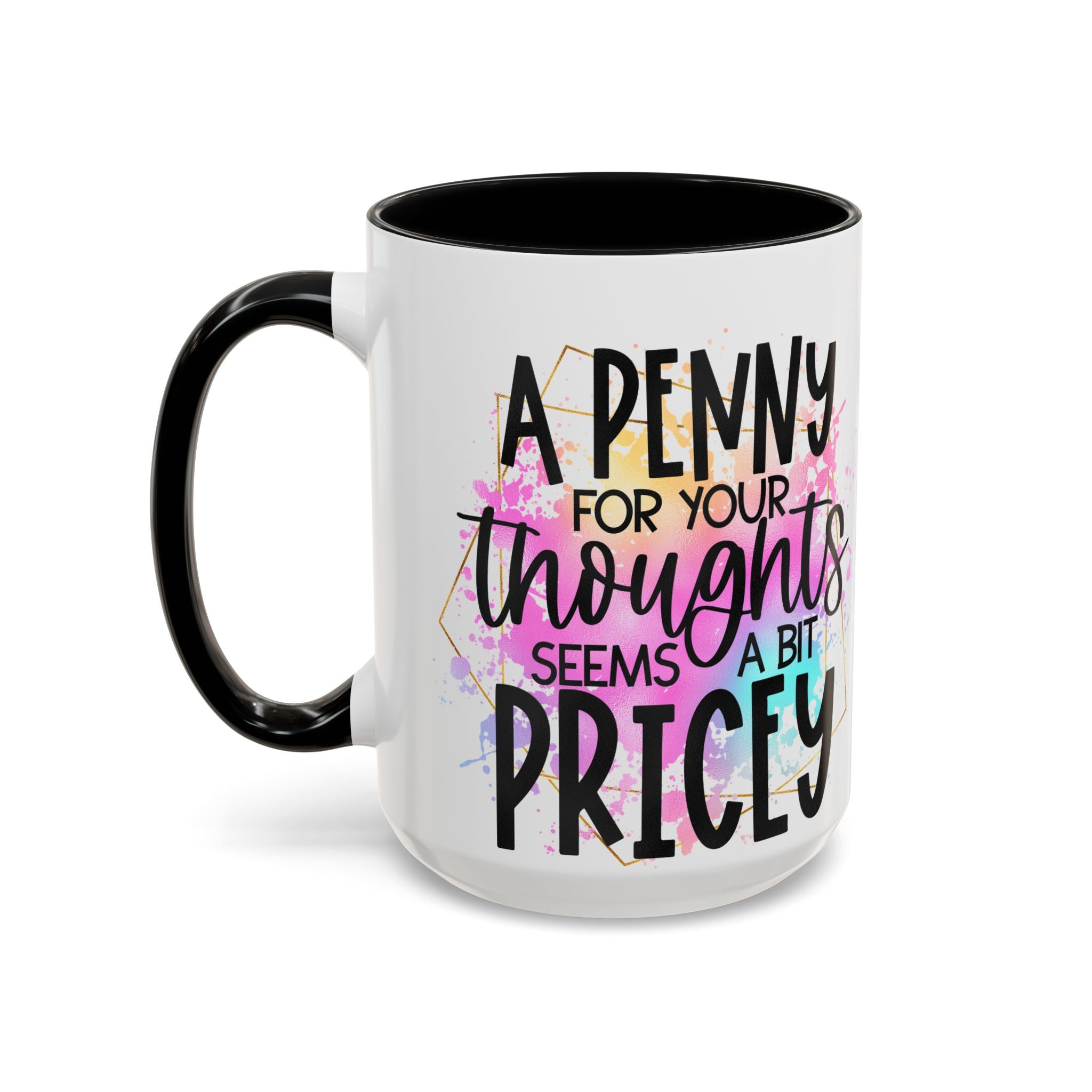 "A Penny is Pricey for Your Thoughts" -Accent Coffee Mug (11, 15oz)