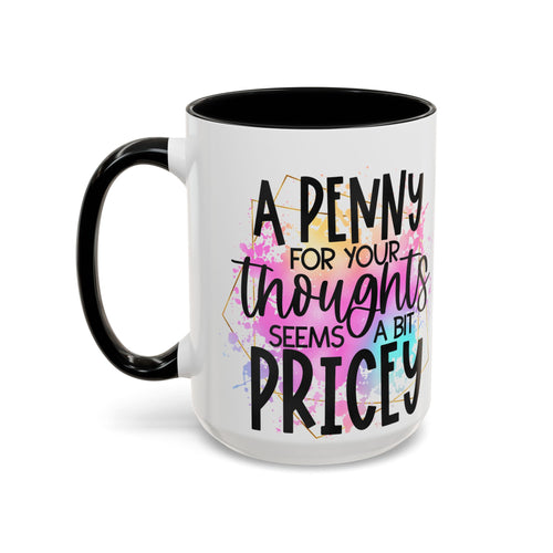 "A Penny is Pricey for Your Thoughts" -Accent Coffee Mug (11, 15oz)
