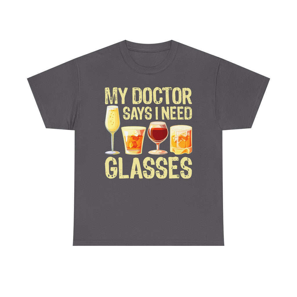"My Doctor Says I Need Glasses" Wine Glasses T-Shirt Funny Drinking Tee