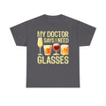 "My Doctor Says I Need Glasses" Wine Glasses T-Shirt Funny Drinking Tee
