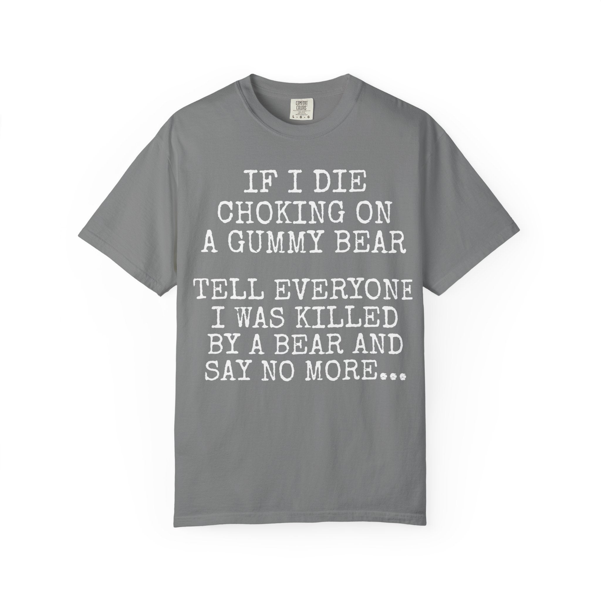 "If I Die Choking on a Gummy Bear" Classic T-Shirt -Plain Garment-Dyed Crew Tee