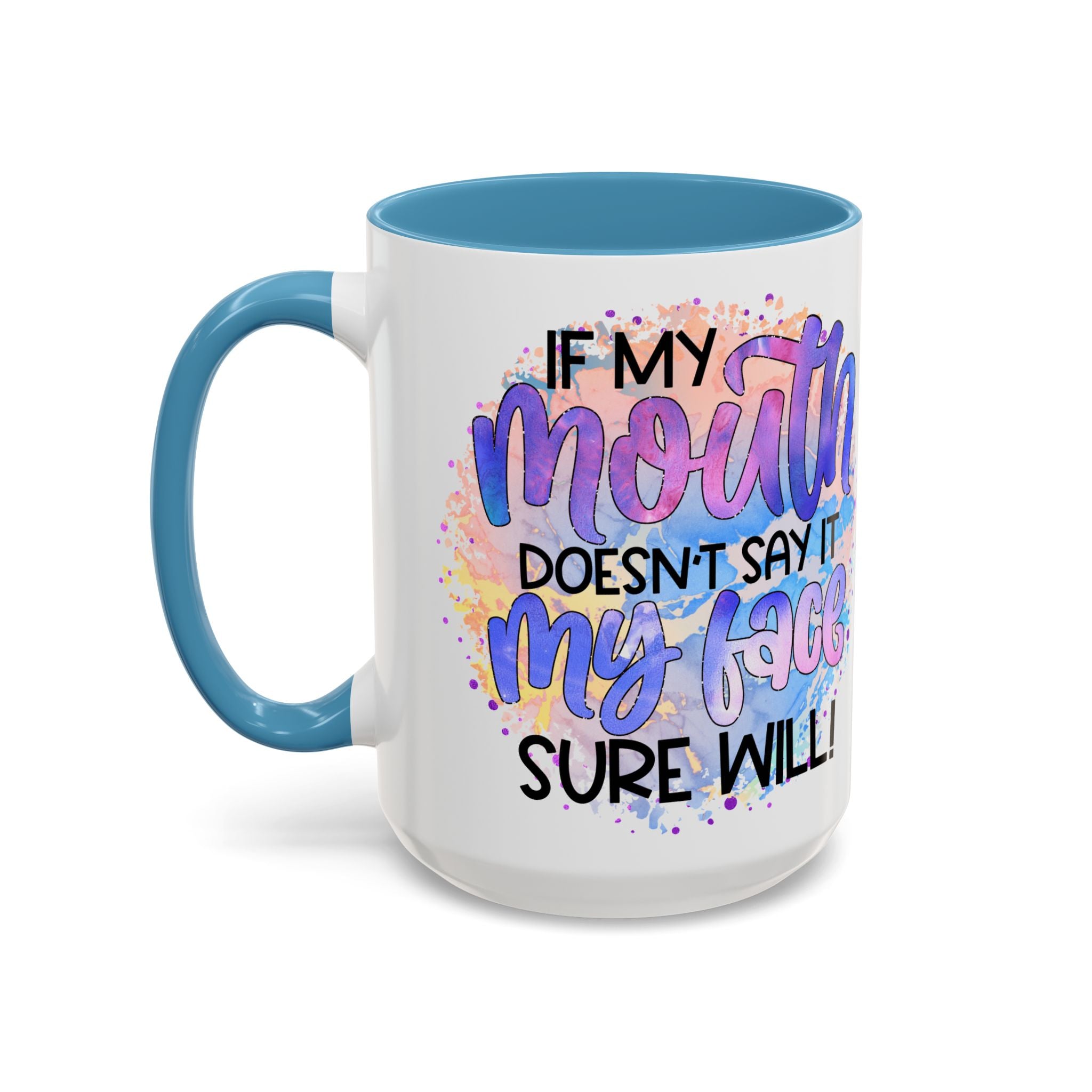 "If My Mouth Doesn't Say It" Colorful Inspirational Coffee Cup (11/15oz)
