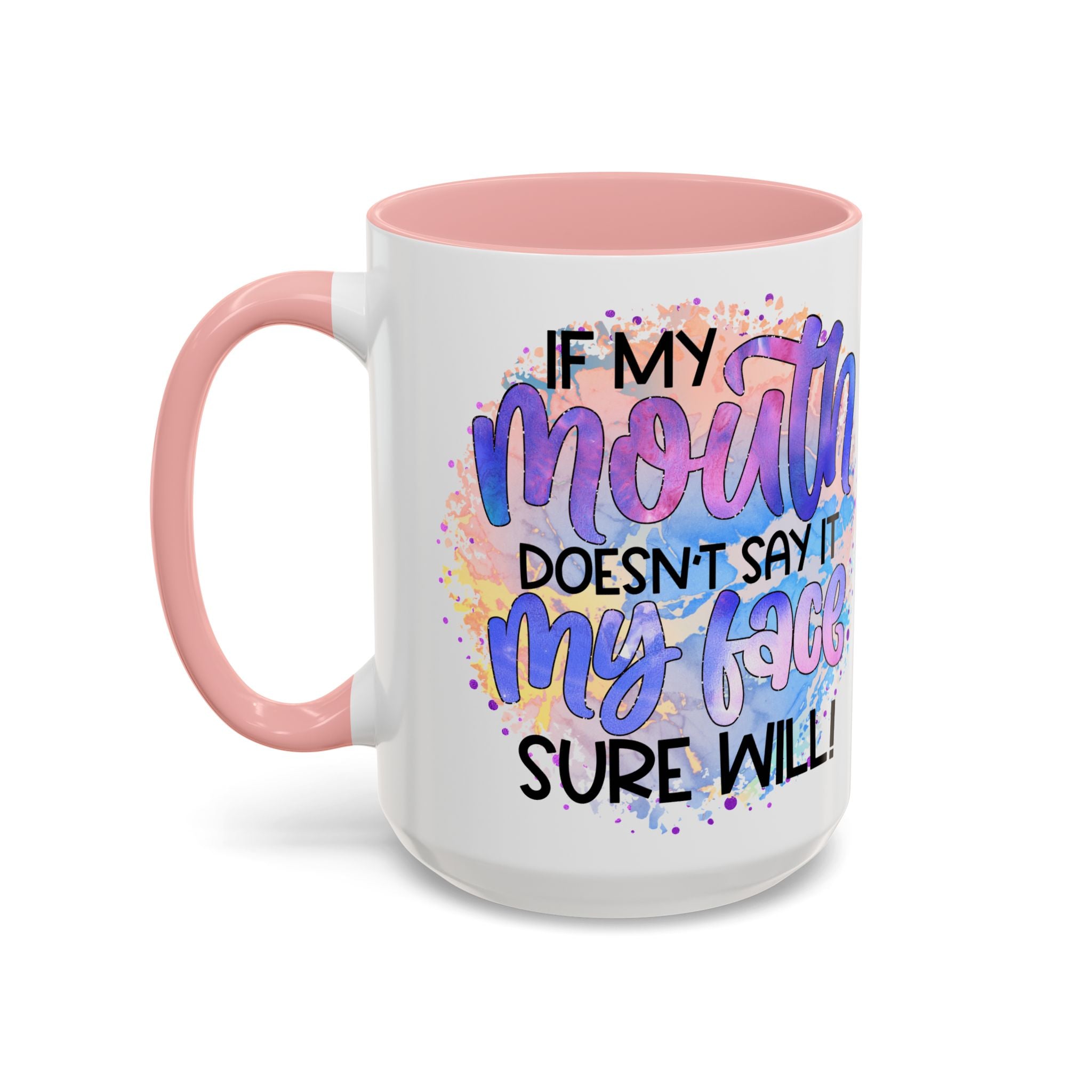 "If My Mouth Doesn't Say It" Colorful Inspirational Coffee Cup (11/15oz)