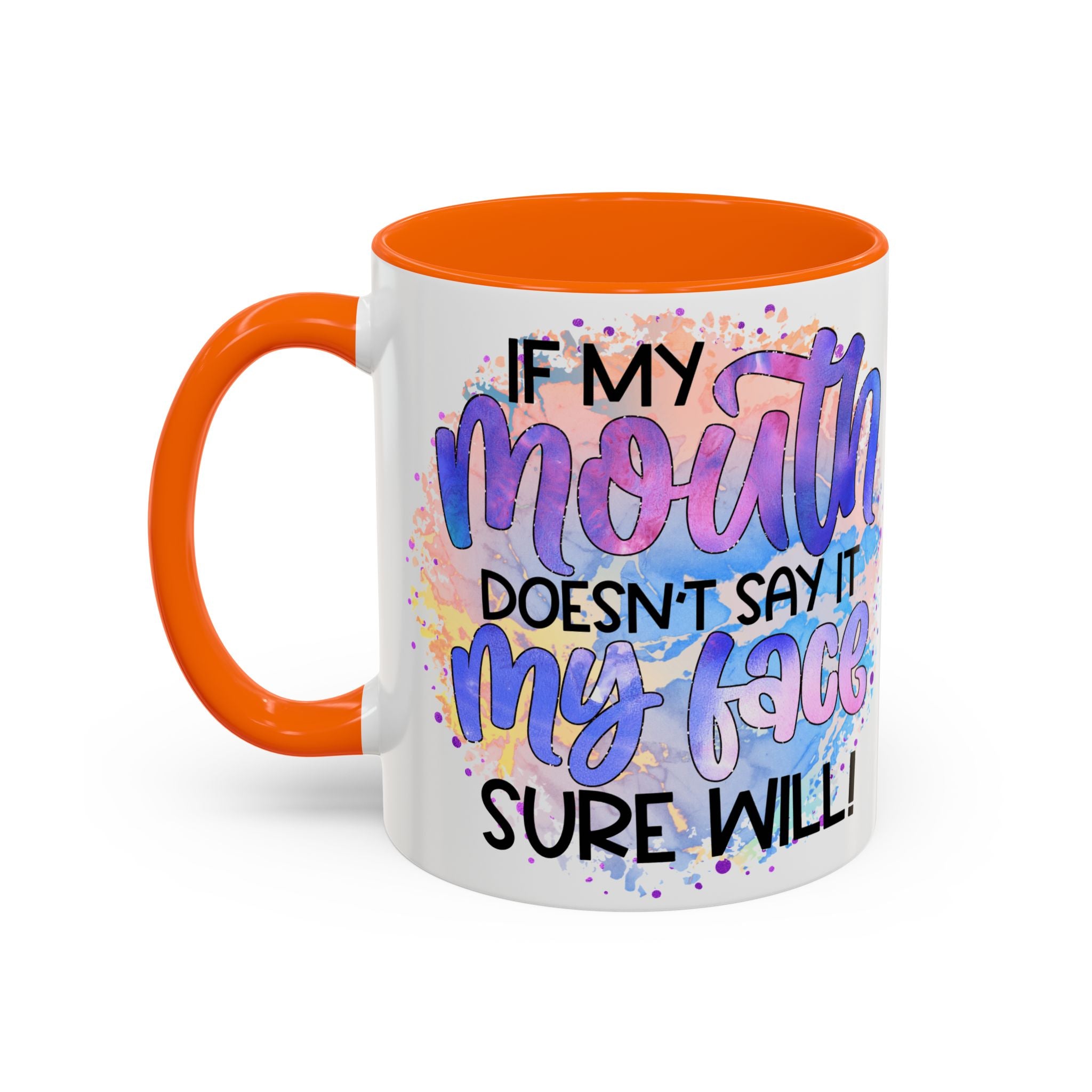 "If My Mouth Doesn't Say It" Colorful Inspirational Coffee Cup (11/15oz)