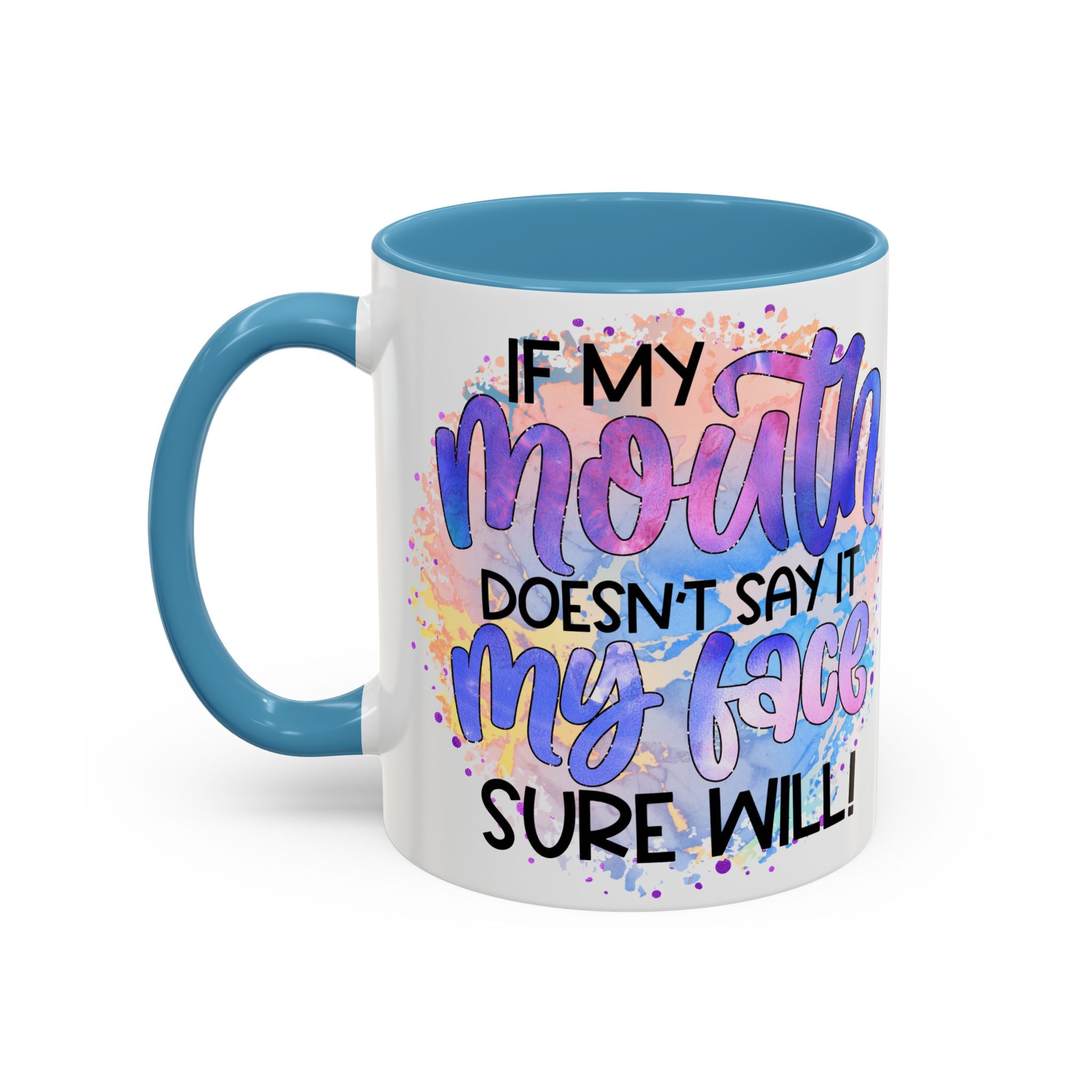 "If My Mouth Doesn't Say It" Colorful Inspirational Coffee Cup (11/15oz)