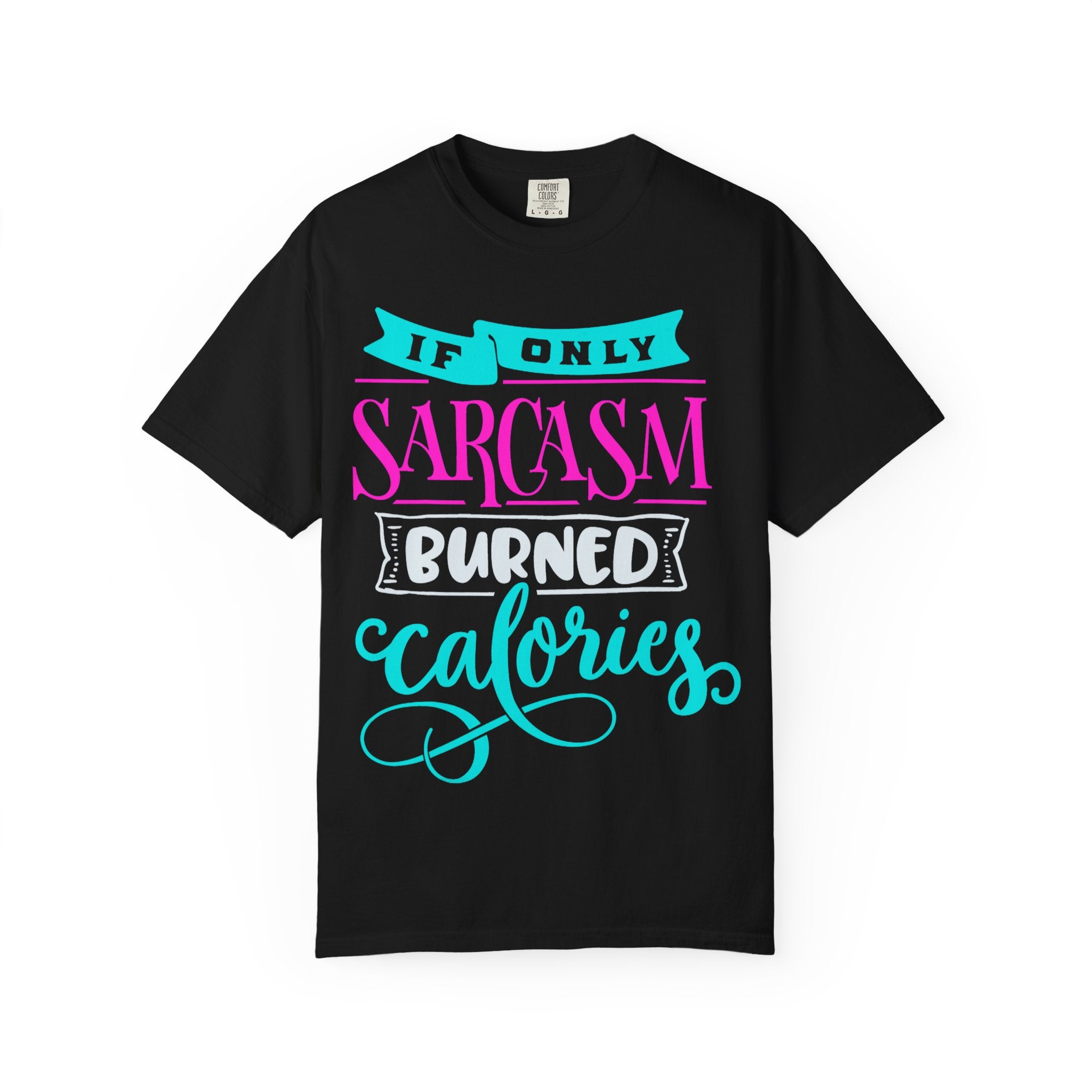 "If Only Sarcasm Burned Calories" Sarcasm Funny T-Shirt