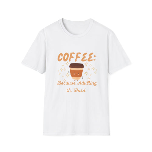 "Coffee Because Adulting Is Hard"- T-Shirt