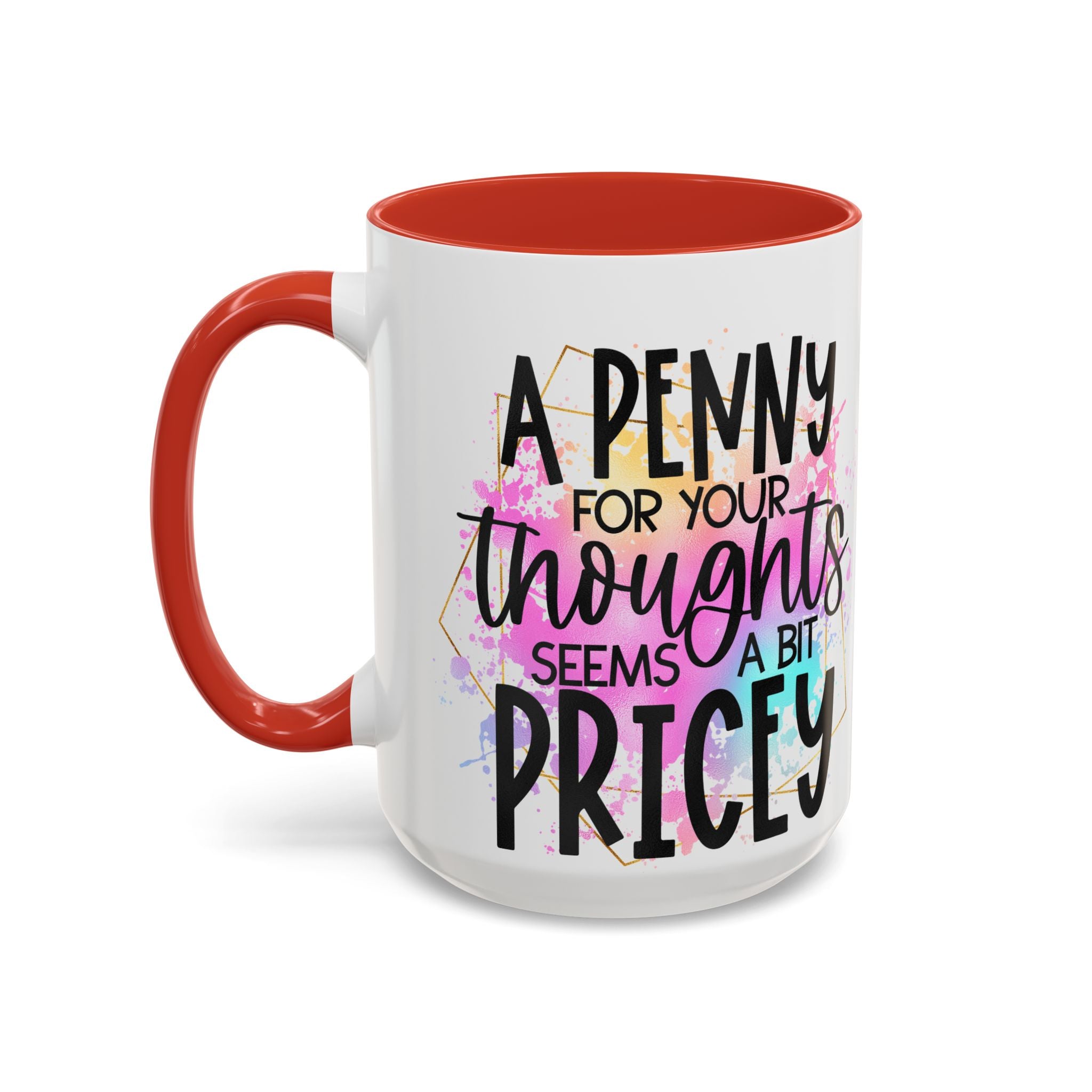 "A Penny is Pricey for Your Thoughts" -Accent Coffee Mug (11, 15oz)
