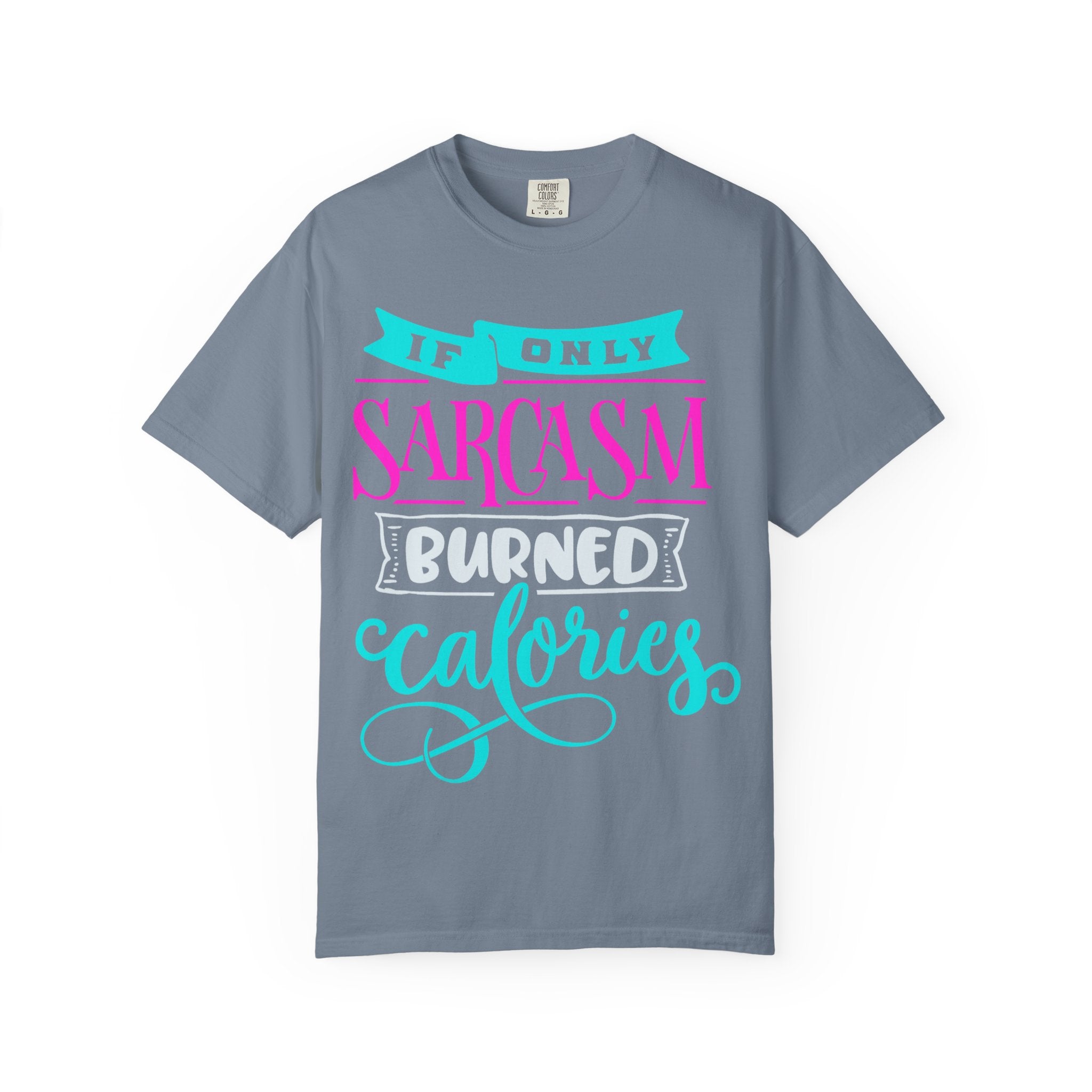 "If Only Sarcasm Burned Calories" Sarcasm Funny T-Shirt