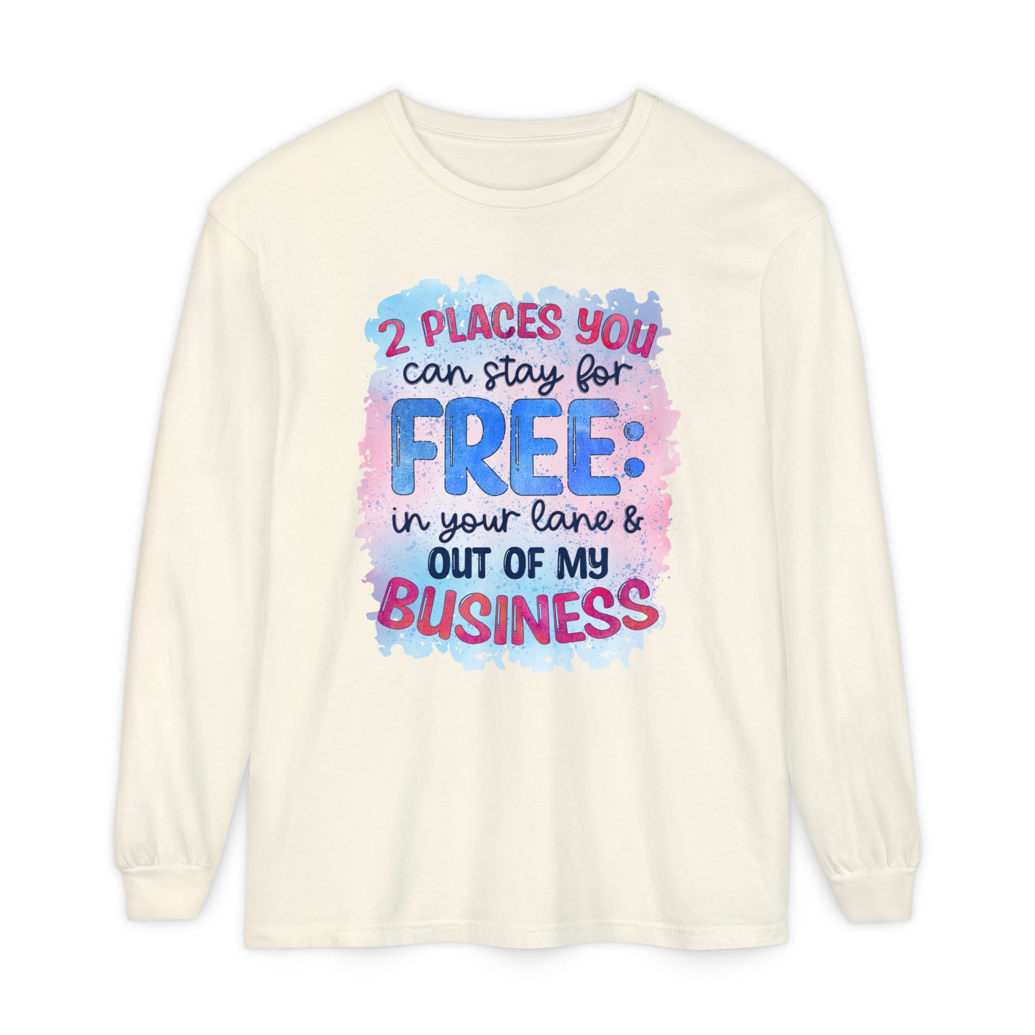 " Two Places You Can Stay for Free" -Unisex Garment-dyed Long Sleeve T-Shirt