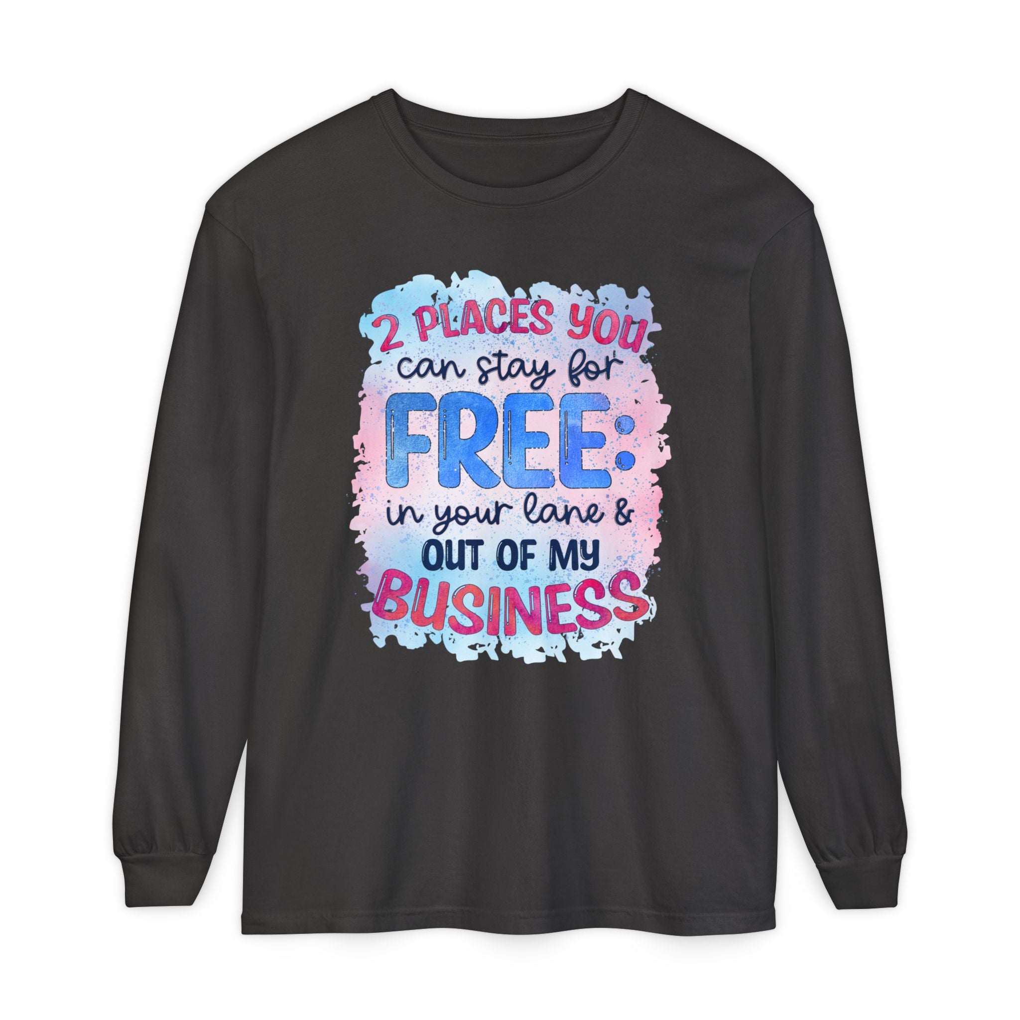 " Two Places You Can Stay for Free" -Unisex Garment-dyed Long Sleeve T-Shirt