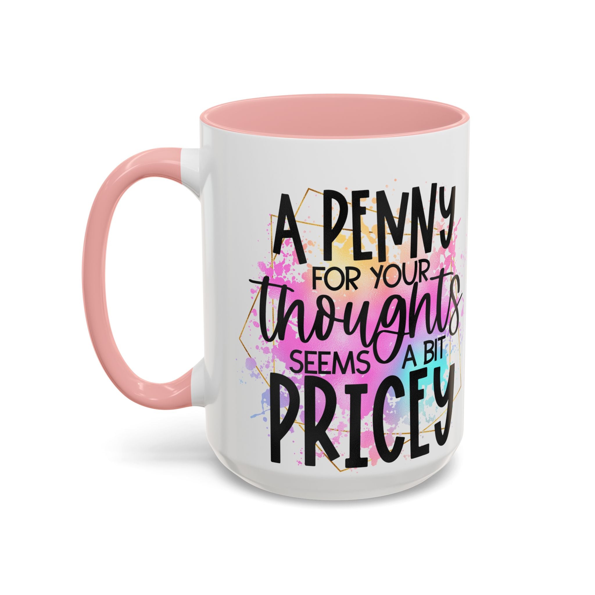 "A Penny is Pricey for Your Thoughts" -Accent Coffee Mug (11, 15oz)