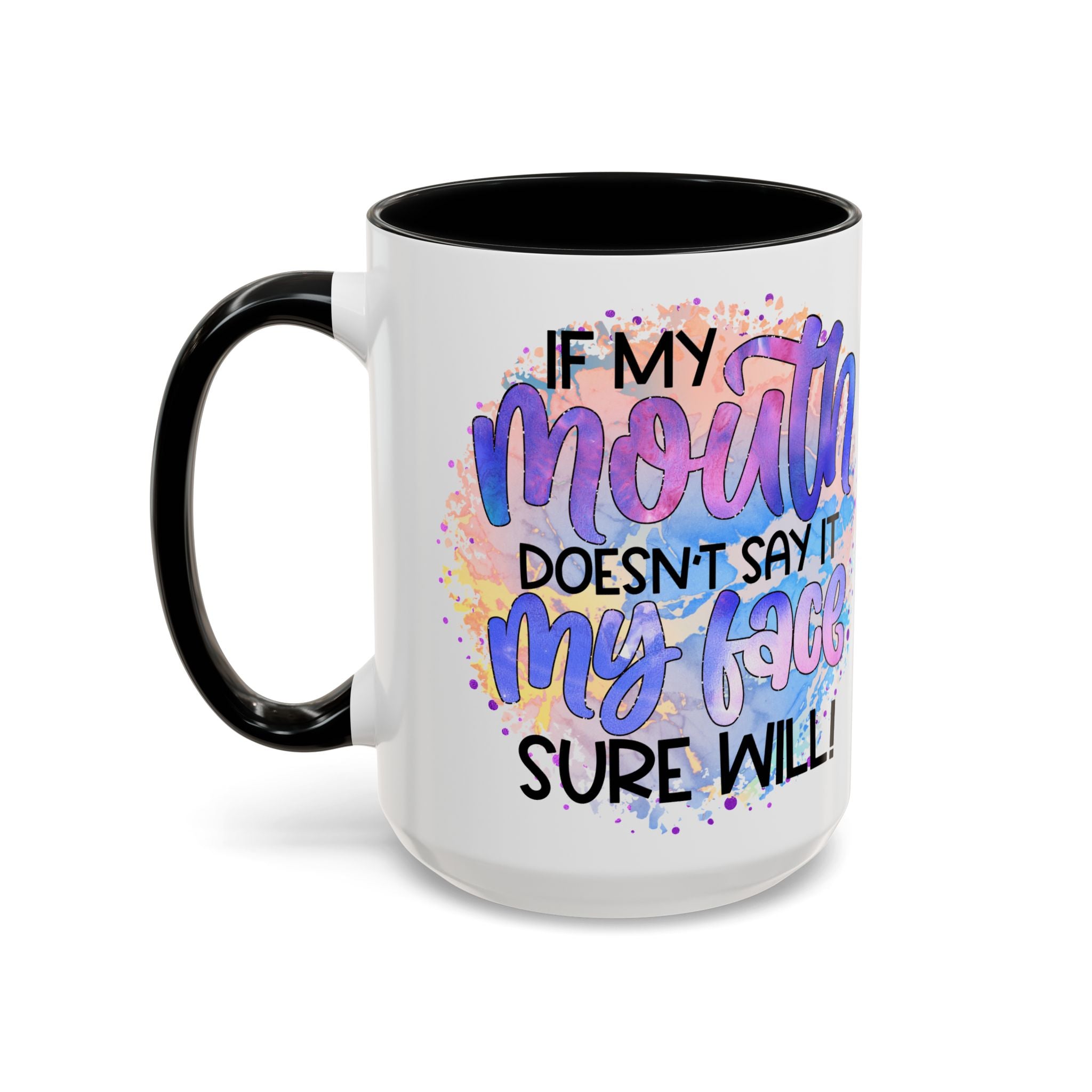 "If My Mouth Doesn't Say It" Colorful Inspirational Coffee Cup (11/15oz)