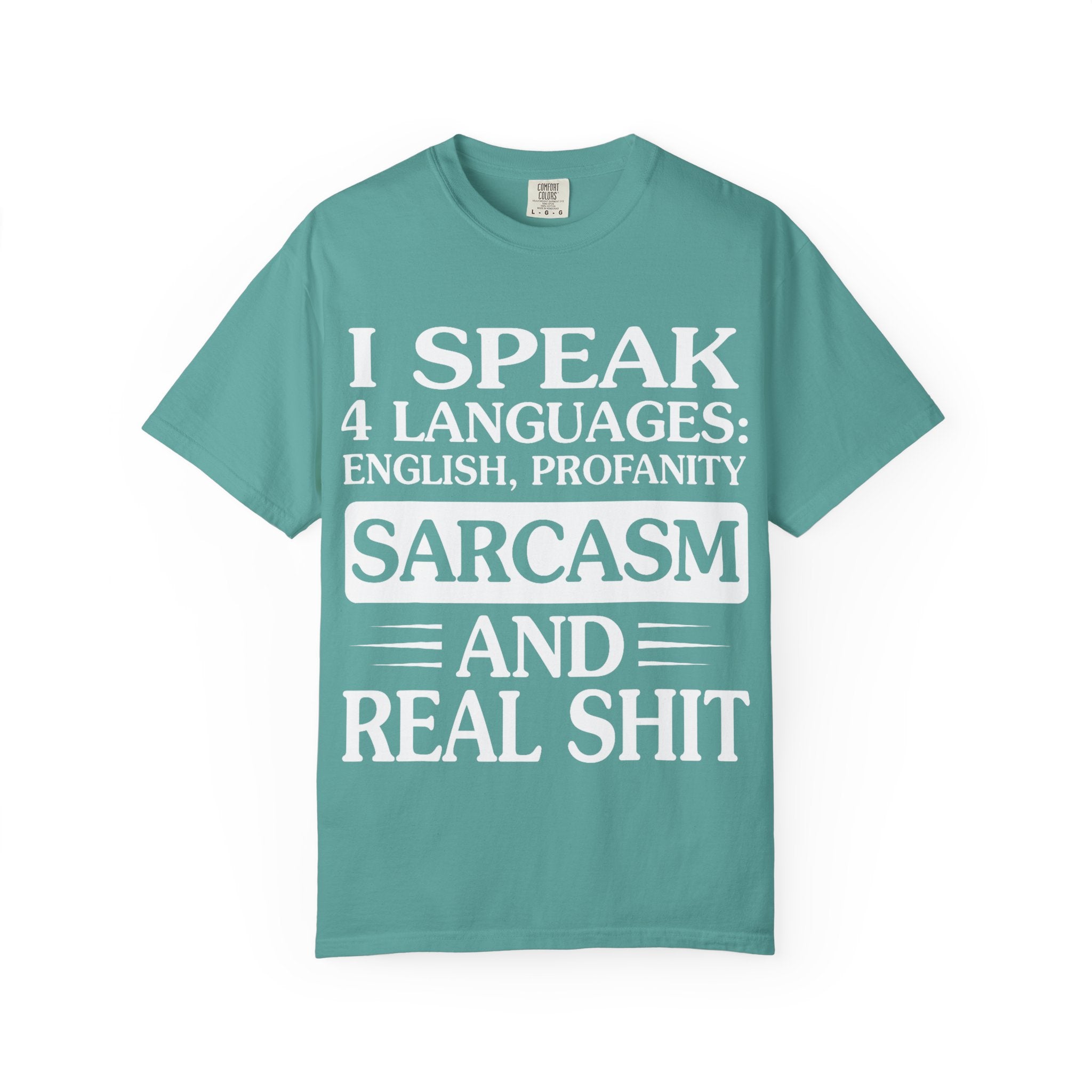 "I Speak Four Languages English Profanity Sarcasm and Real Shit" Garment-Dyed T-Shirt