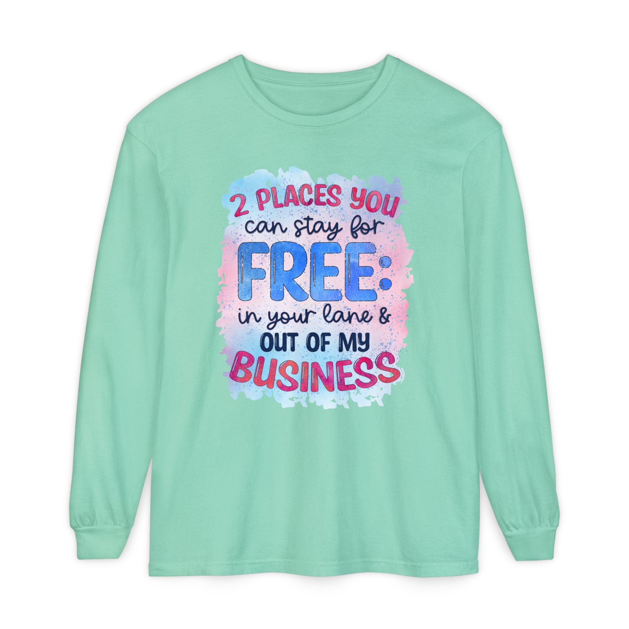 " Two Places You Can Stay for Free" -Unisex Garment-dyed Long Sleeve T-Shirt