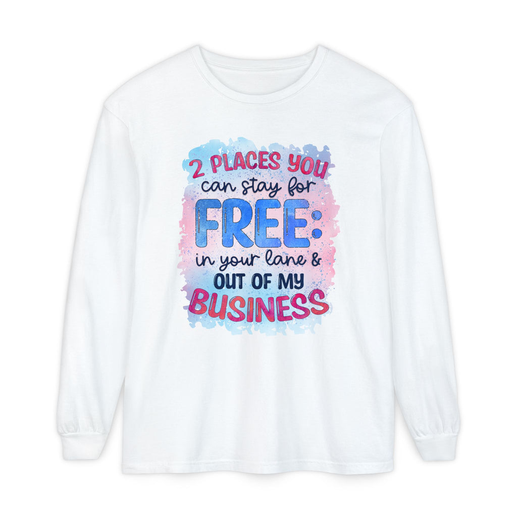" Two Places You Can Stay for Free" -Unisex Garment-dyed Long Sleeve T-Shirt