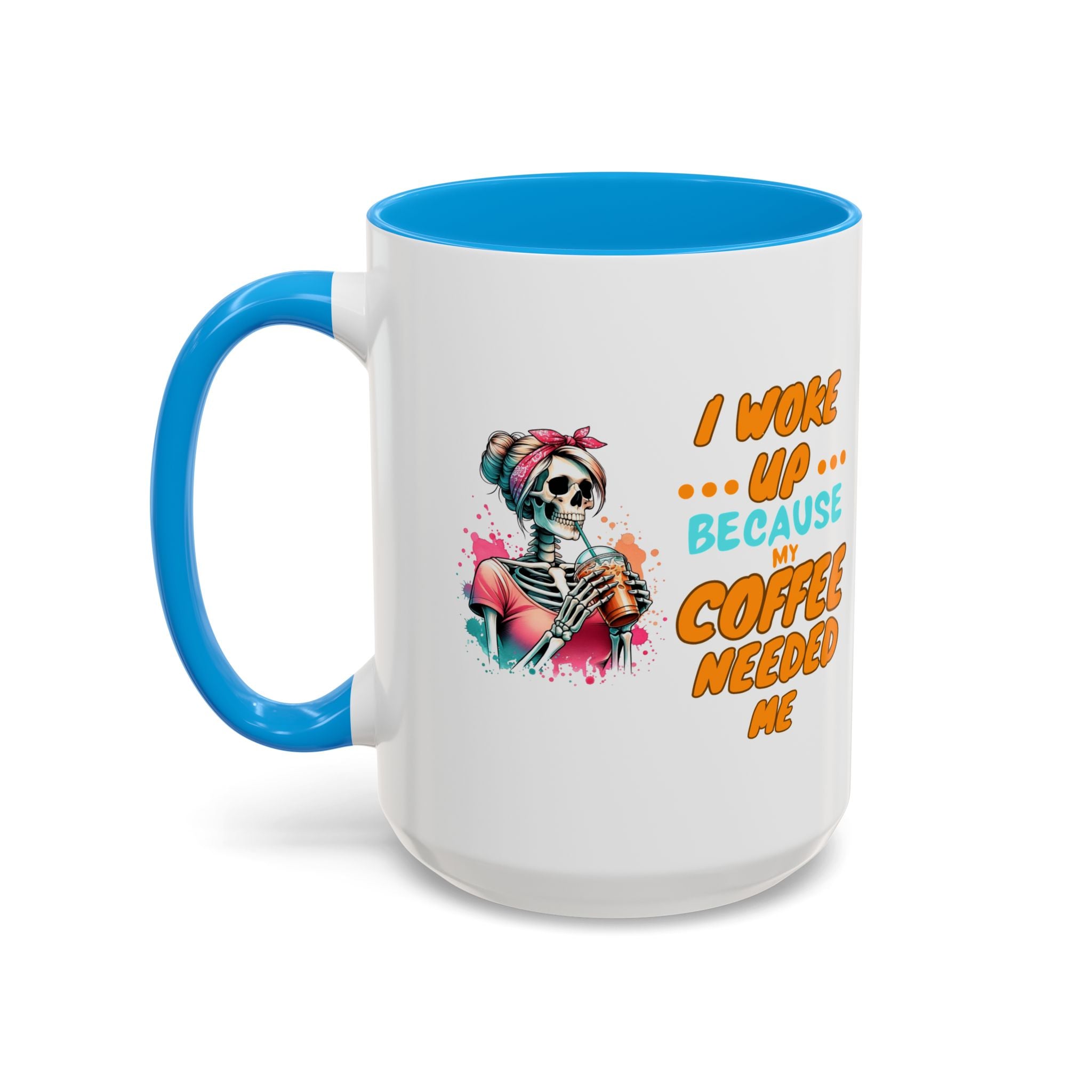 "I Woke Up Because Coffee Needed Me" Colorful Coffee Quote Mug (11oz & 15oz)