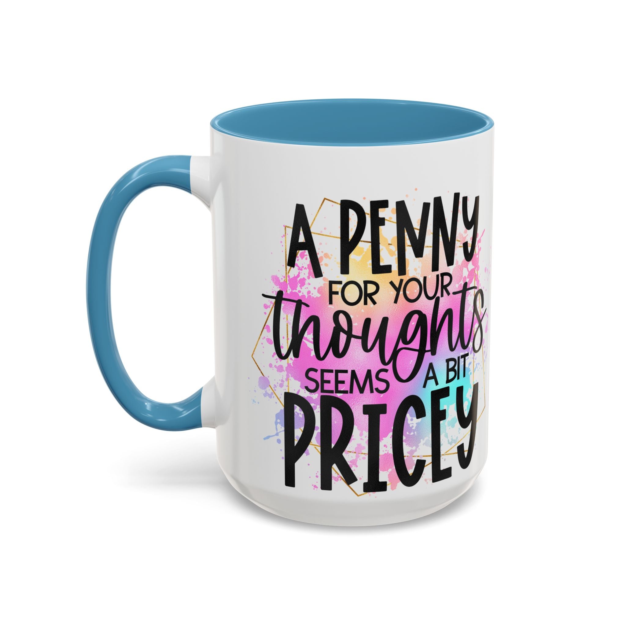 "A Penny is Pricey for Your Thoughts" -Accent Coffee Mug (11, 15oz)