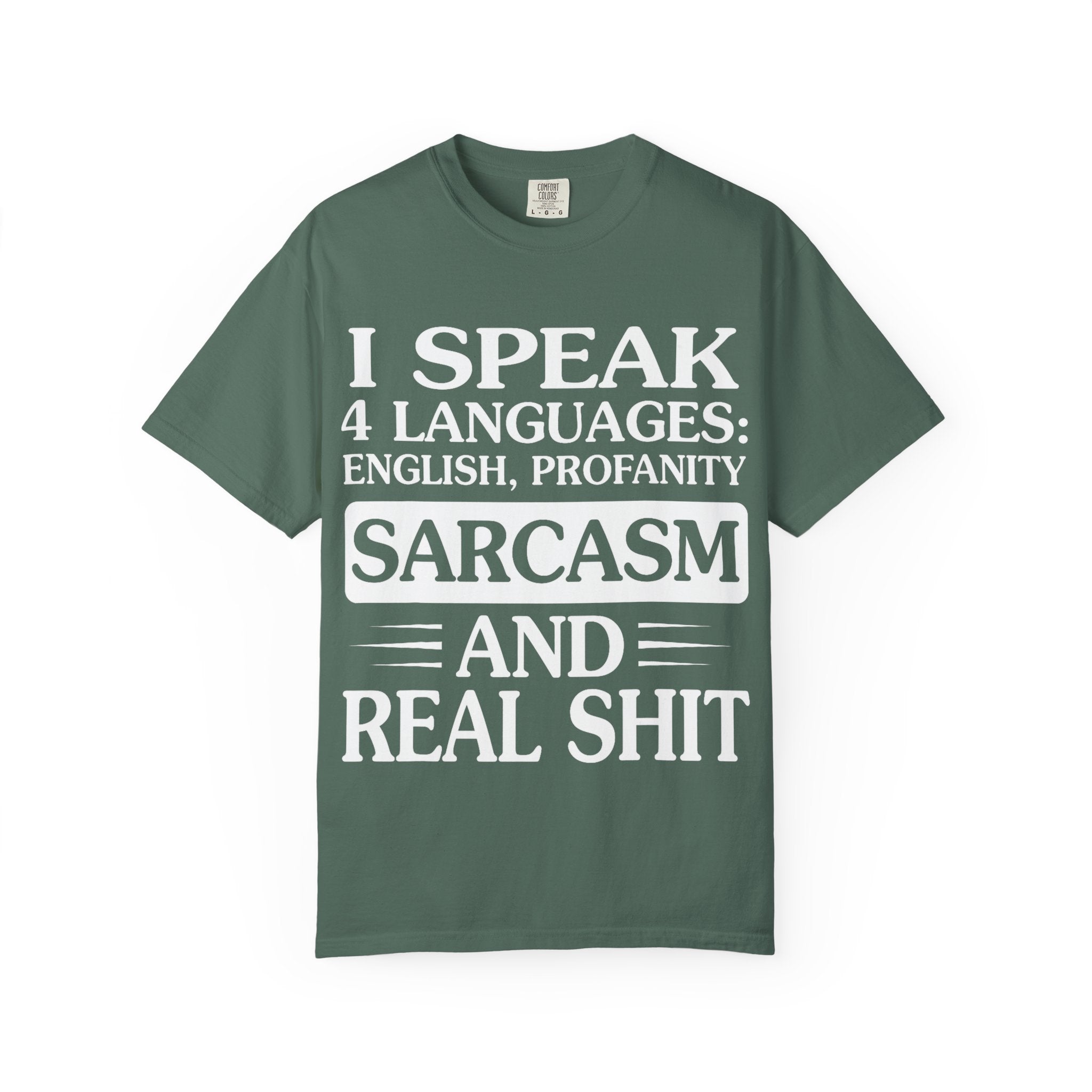 "I Speak Four Languages English Profanity Sarcasm and Real Shit" Garment-Dyed T-Shirt