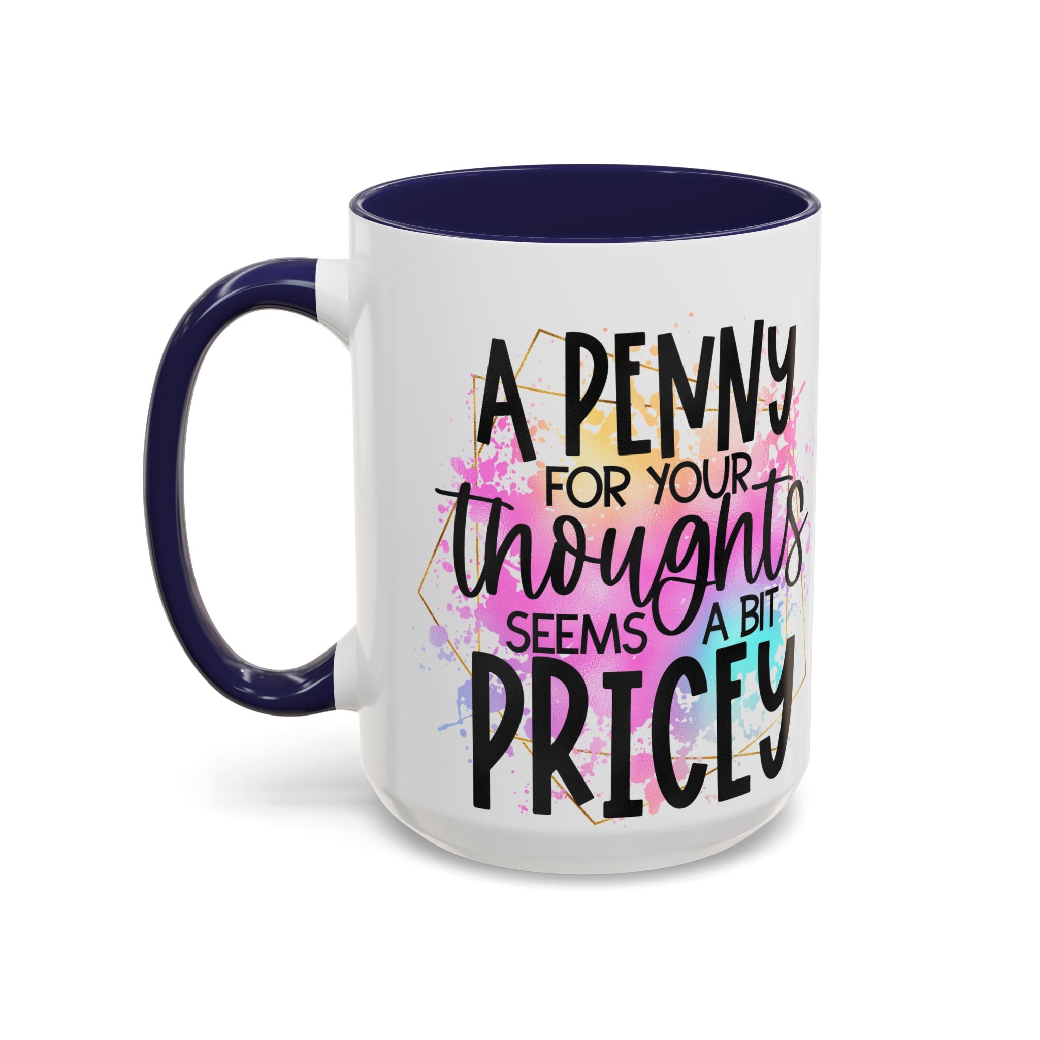 "A Penny is Pricey for Your Thoughts" -Accent Coffee Mug (11, 15oz)
