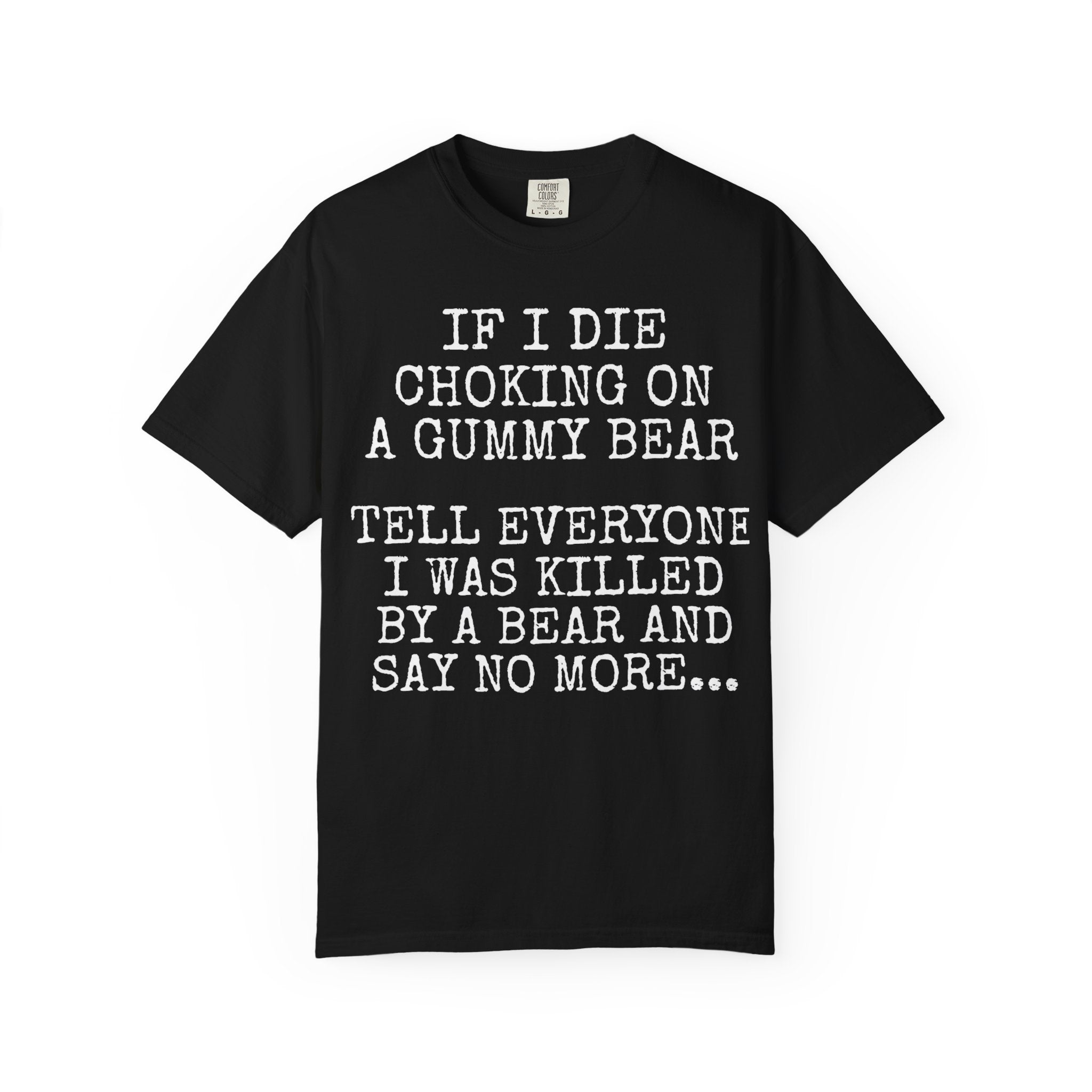 "If I Die Choking on a Gummy Bear" Classic T-Shirt -Plain Garment-Dyed Crew Tee