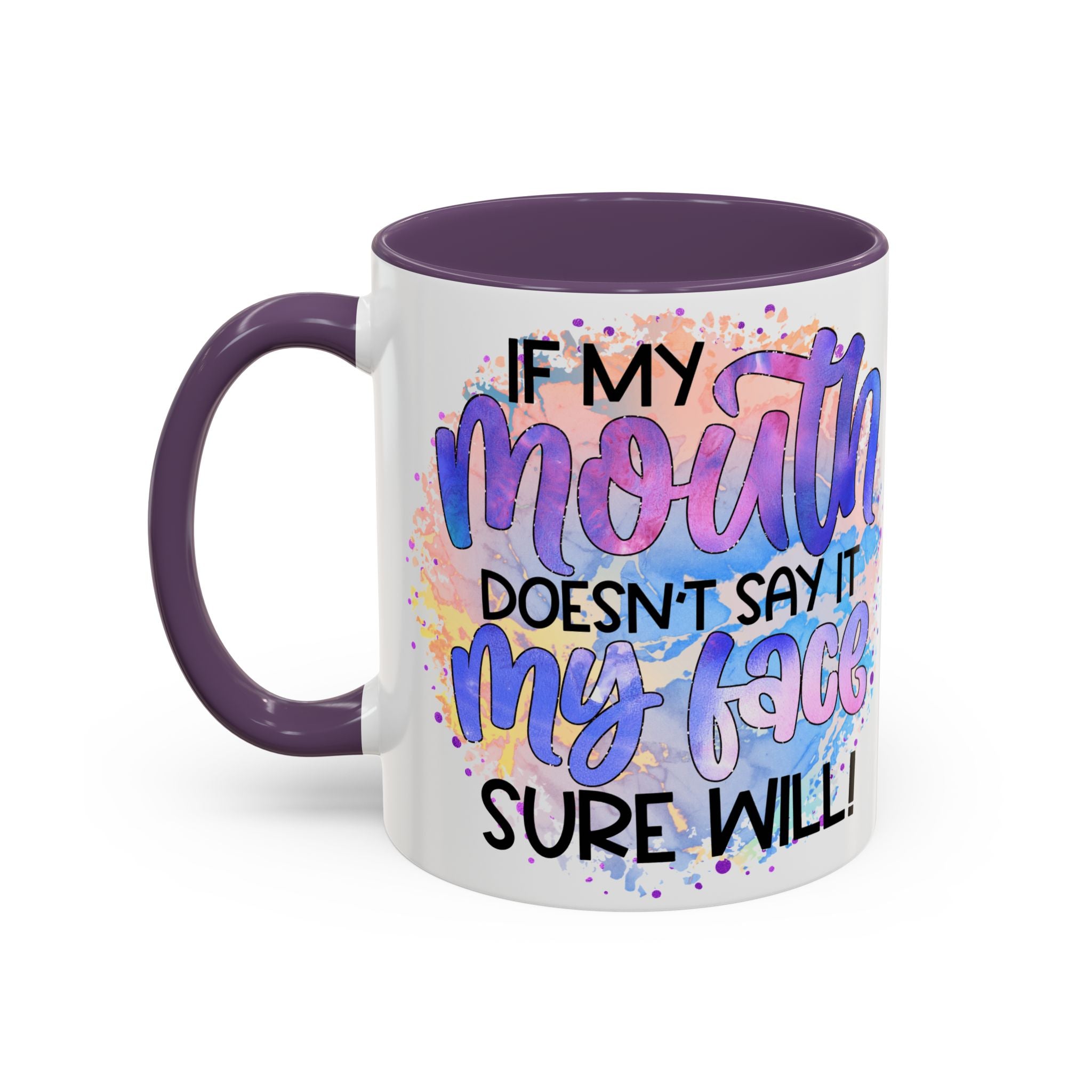 "If My Mouth Doesn't Say It" Colorful Inspirational Coffee Cup (11/15oz)