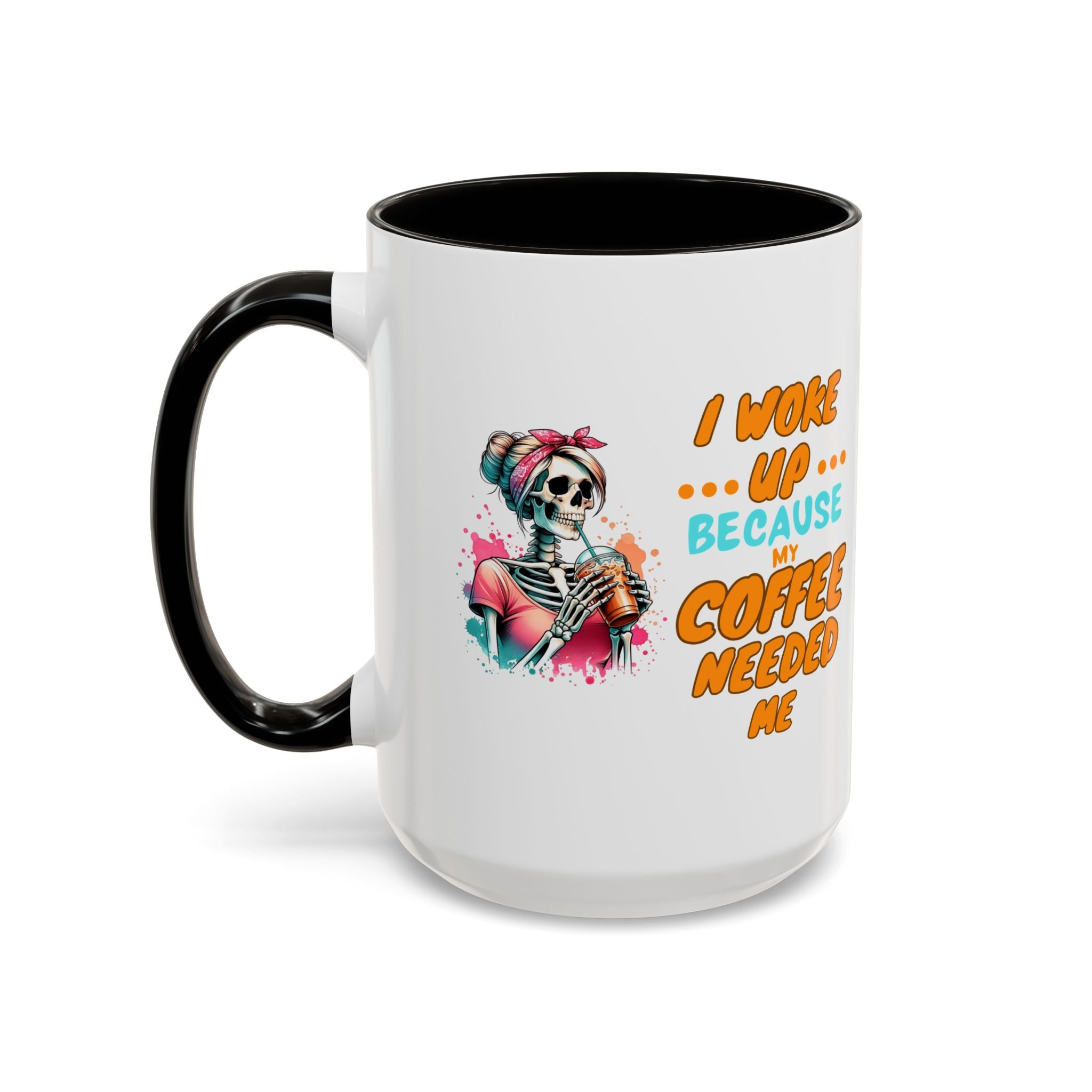 "I Woke Up Because Coffee Needed Me" Colorful Coffee Quote Mug (11oz & 15oz)
