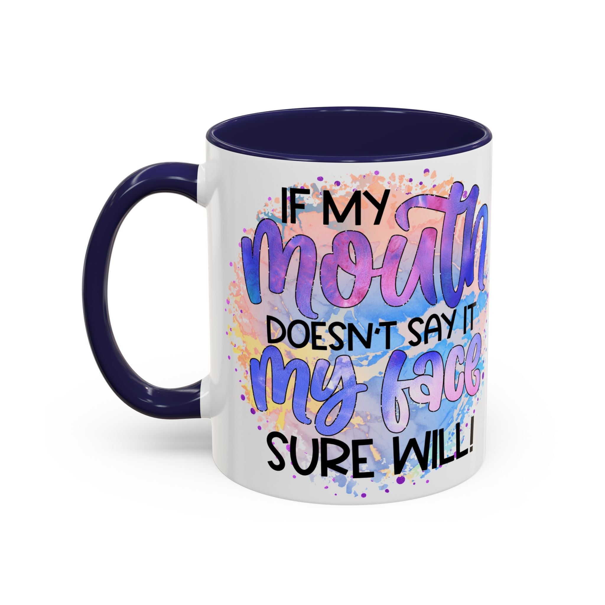 "If My Mouth Doesn't Say It" Colorful Inspirational Coffee Cup (11/15oz)