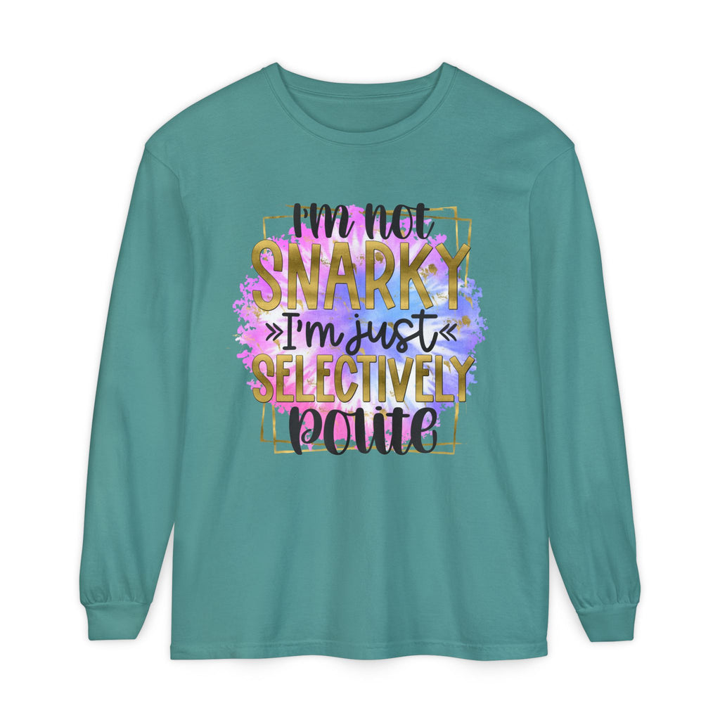 " I'm Not Snarky Just Selectively Polite" -Unisex Garment-dyed Long Sleeve T-Shirt