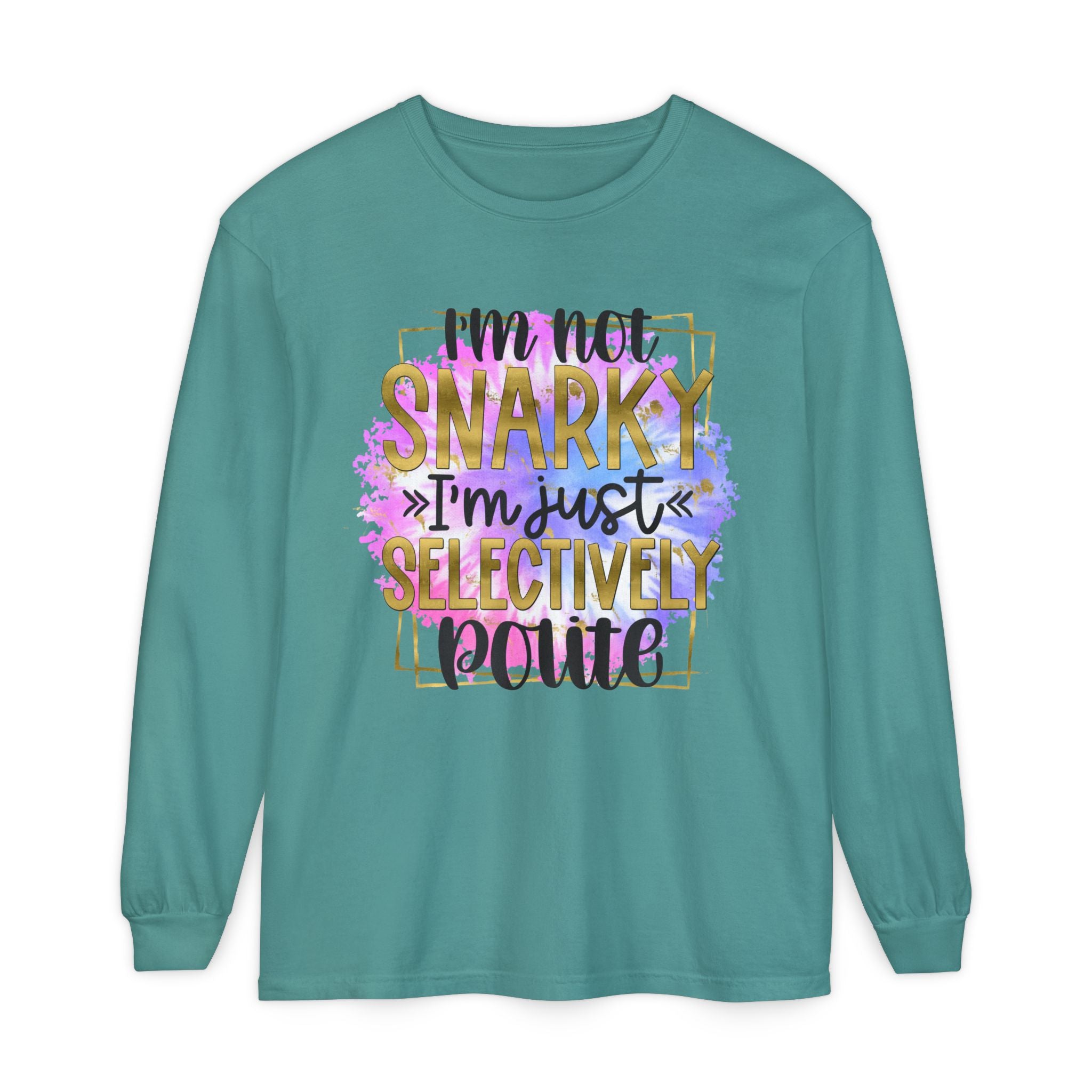 " I'm Not Snarky Just Selectively Polite" -Unisex Garment-dyed Long Sleeve T-Shirt