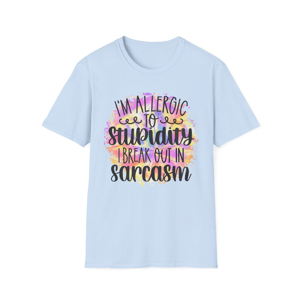 "I'm Allergic to Stupidity, I Break Out in Sarcasm" -Funny Sarcasm T-Shirt