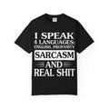 "I Speak Four Languages English Profanity Sarcasm and Real Shit" Garment-Dyed T-Shirt