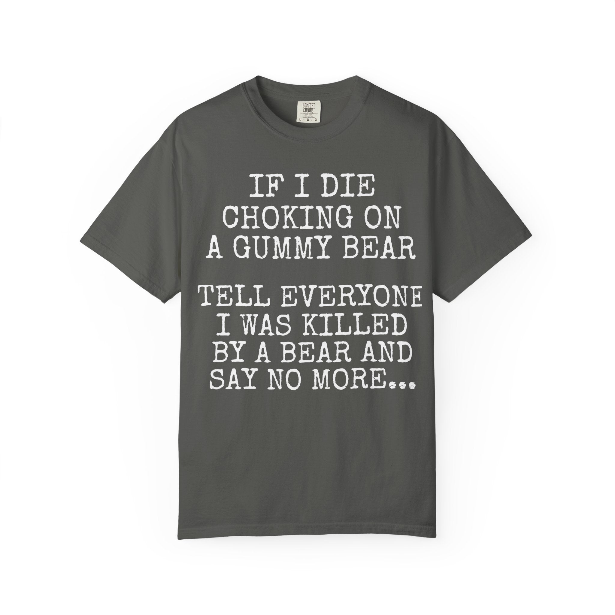 "If I Die Choking on a Gummy Bear" Classic T-Shirt -Plain Garment-Dyed Crew Tee