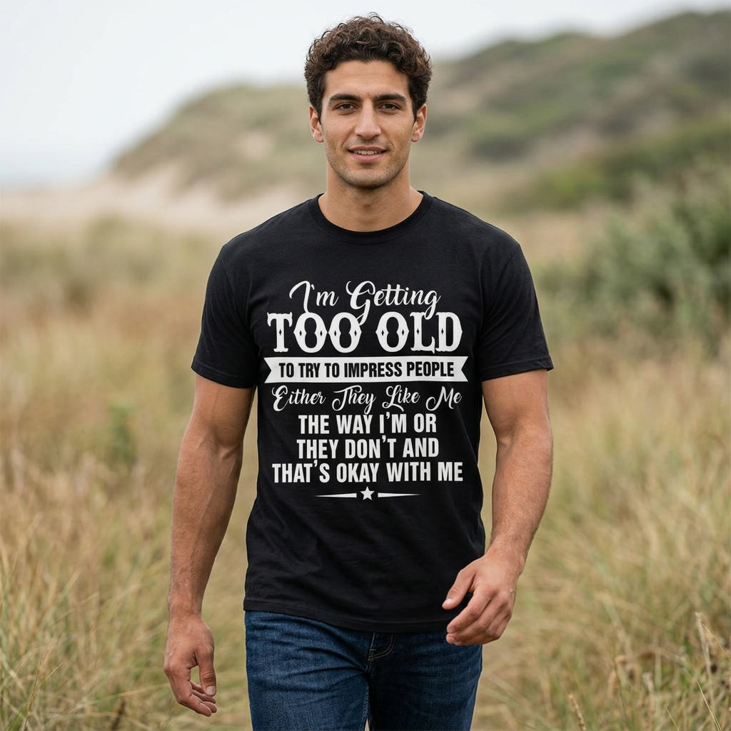 "I Am Getting Too Old To Impress People"-funny Gen X t-shirt