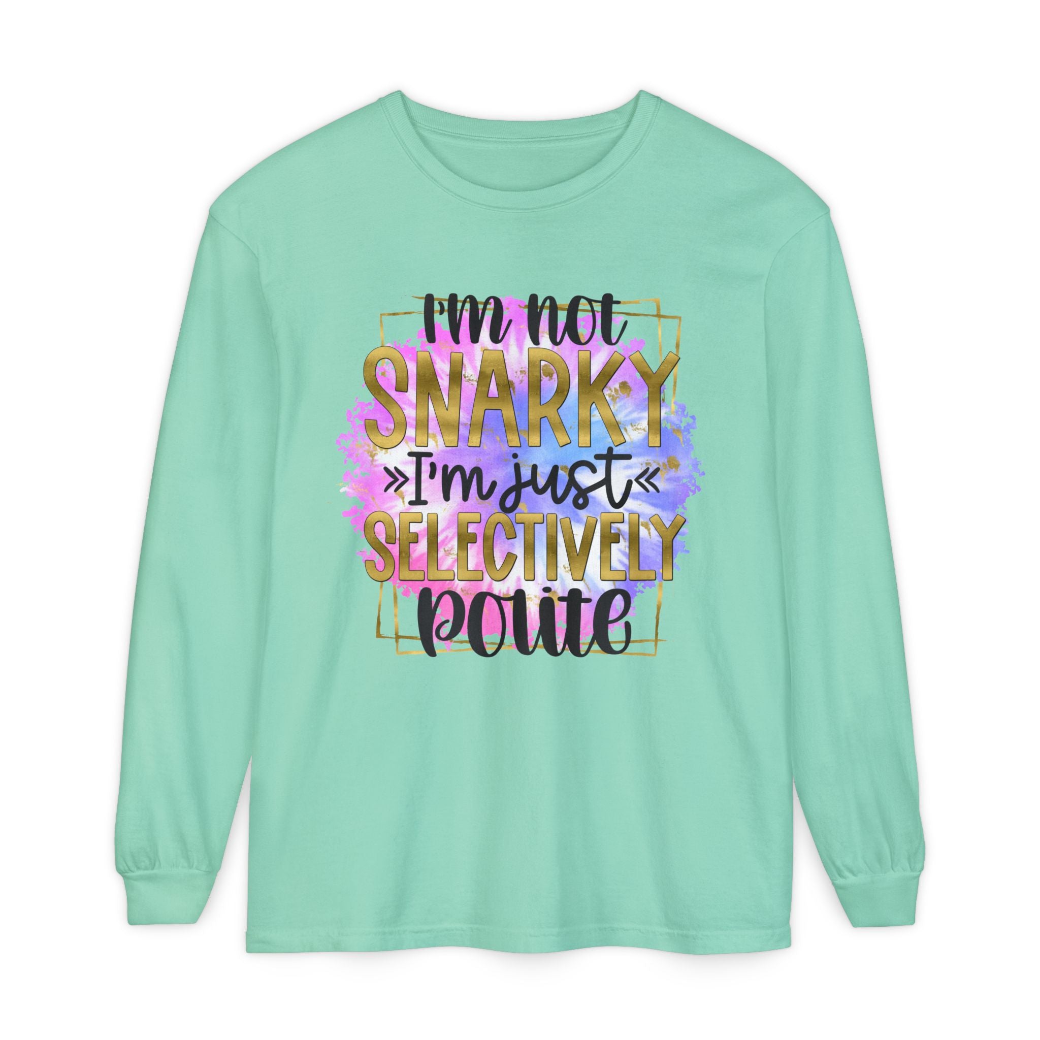 " I'm Not Snarky Just Selectively Polite" -Unisex Garment-dyed Long Sleeve T-Shirt