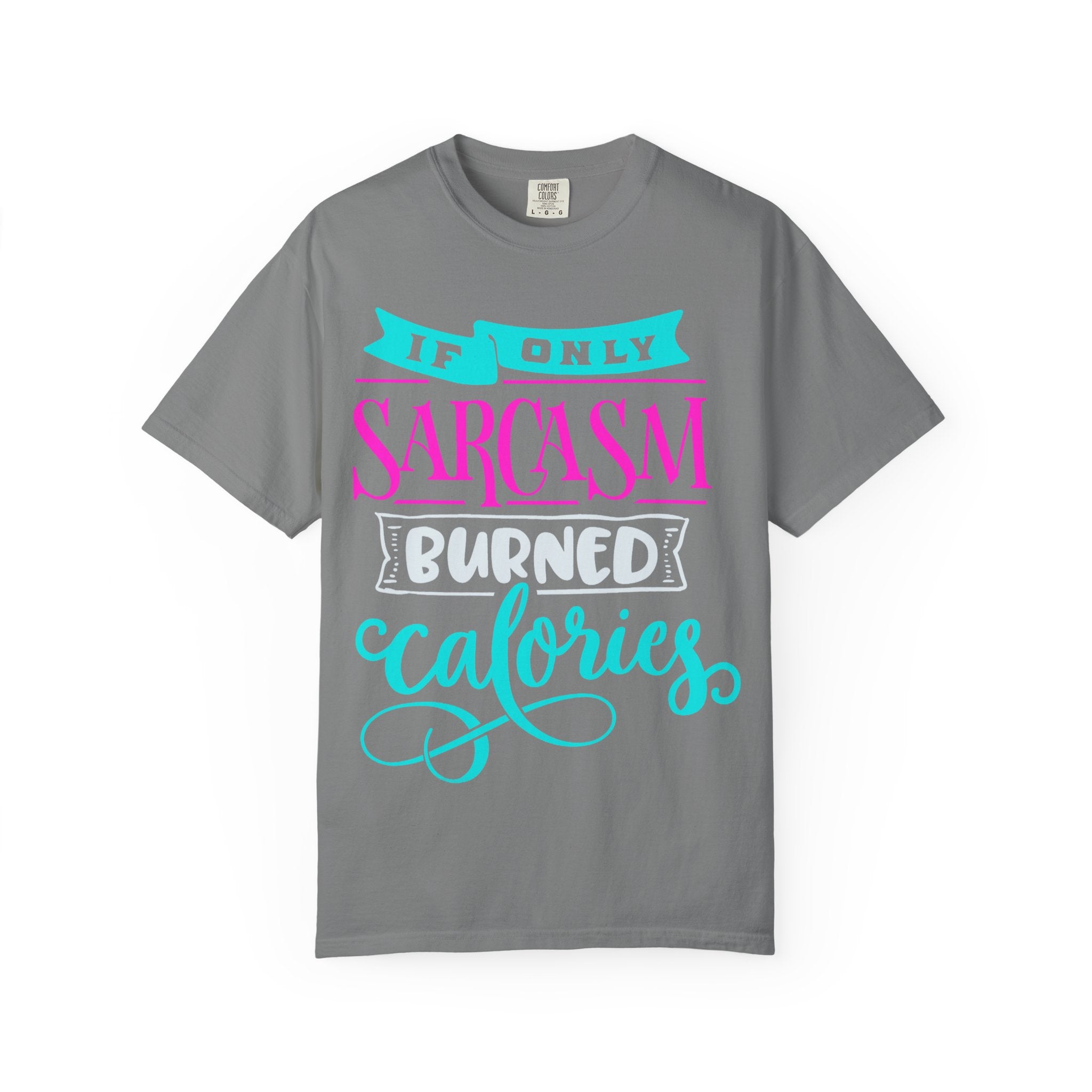 "If Only Sarcasm Burned Calories" Sarcasm Funny T-Shirt