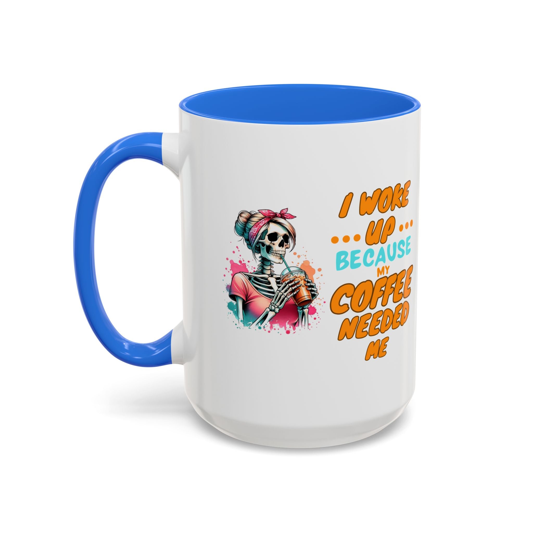"I Woke Up Because Coffee Needed Me" Colorful Coffee Quote Mug (11oz & 15oz)
