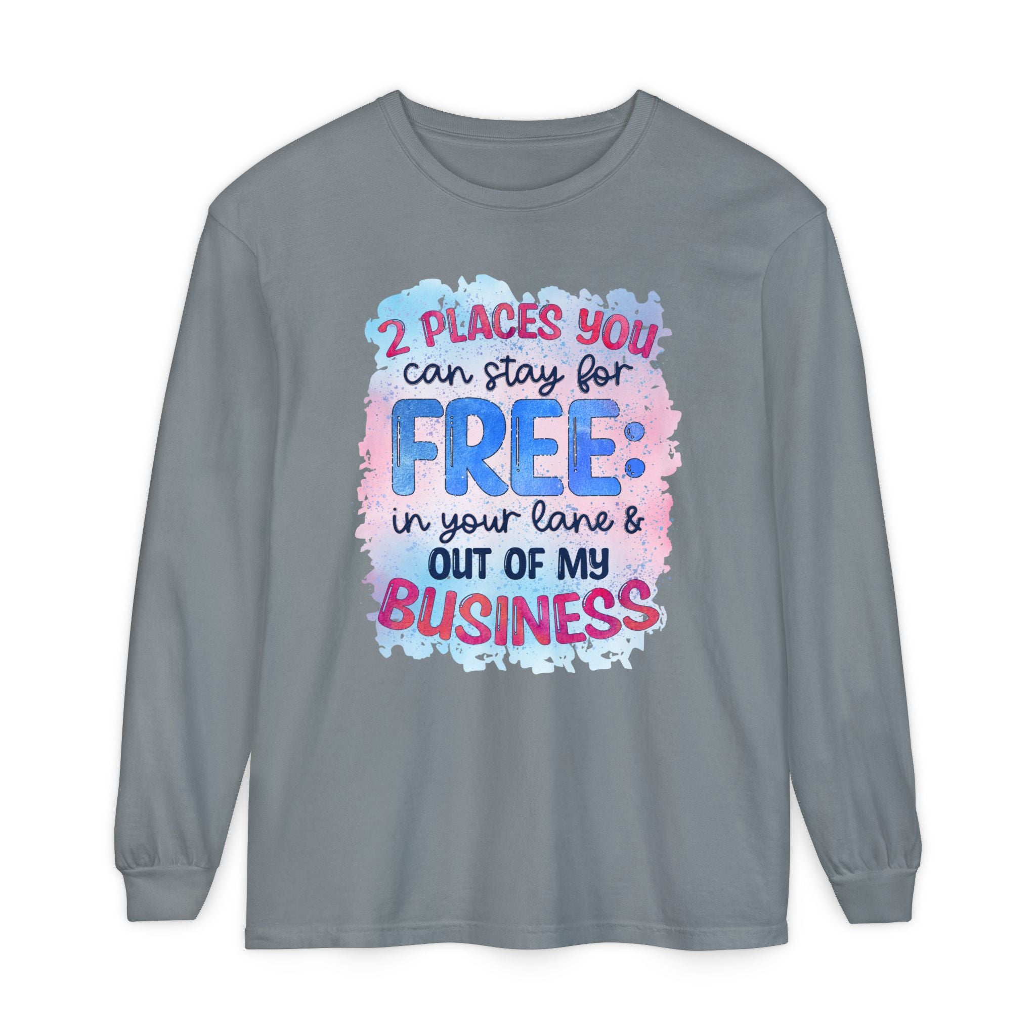" Two Places You Can Stay for Free" -Unisex Garment-dyed Long Sleeve T-Shirt