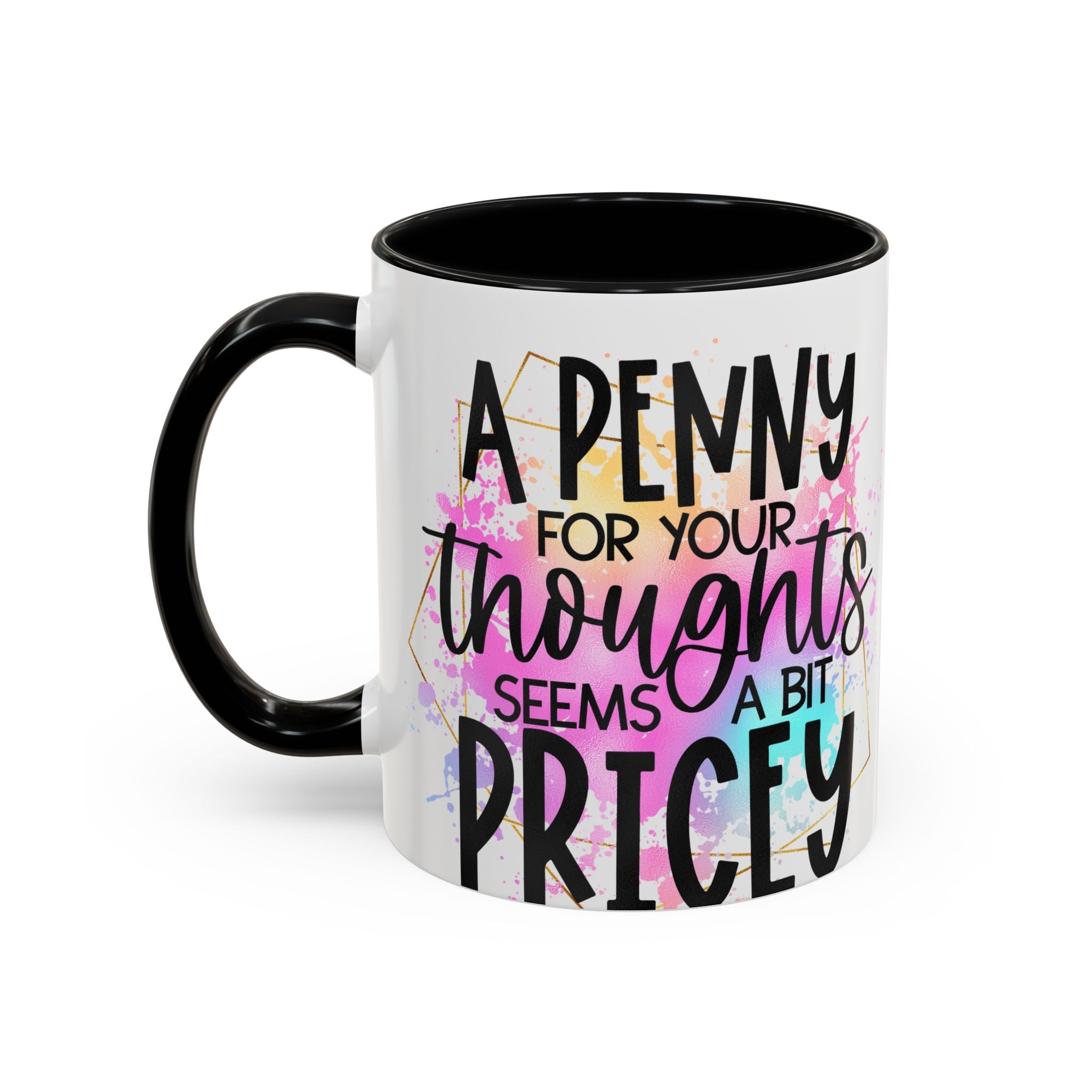 "A Penny is Pricey for Your Thoughts" -Accent Coffee Mug (11, 15oz)