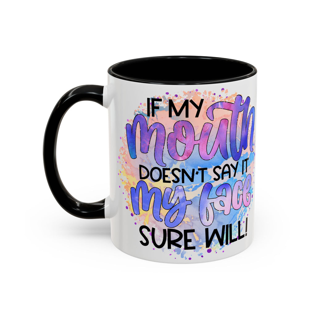 "If My Mouth Doesn't Say It" Colorful Inspirational Coffee Cup (11/15oz)