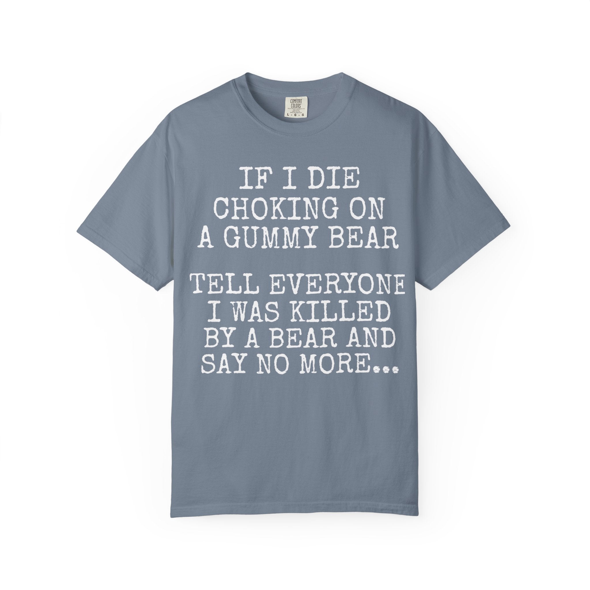 "If I Die Choking on a Gummy Bear" Classic T-Shirt -Plain Garment-Dyed Crew Tee