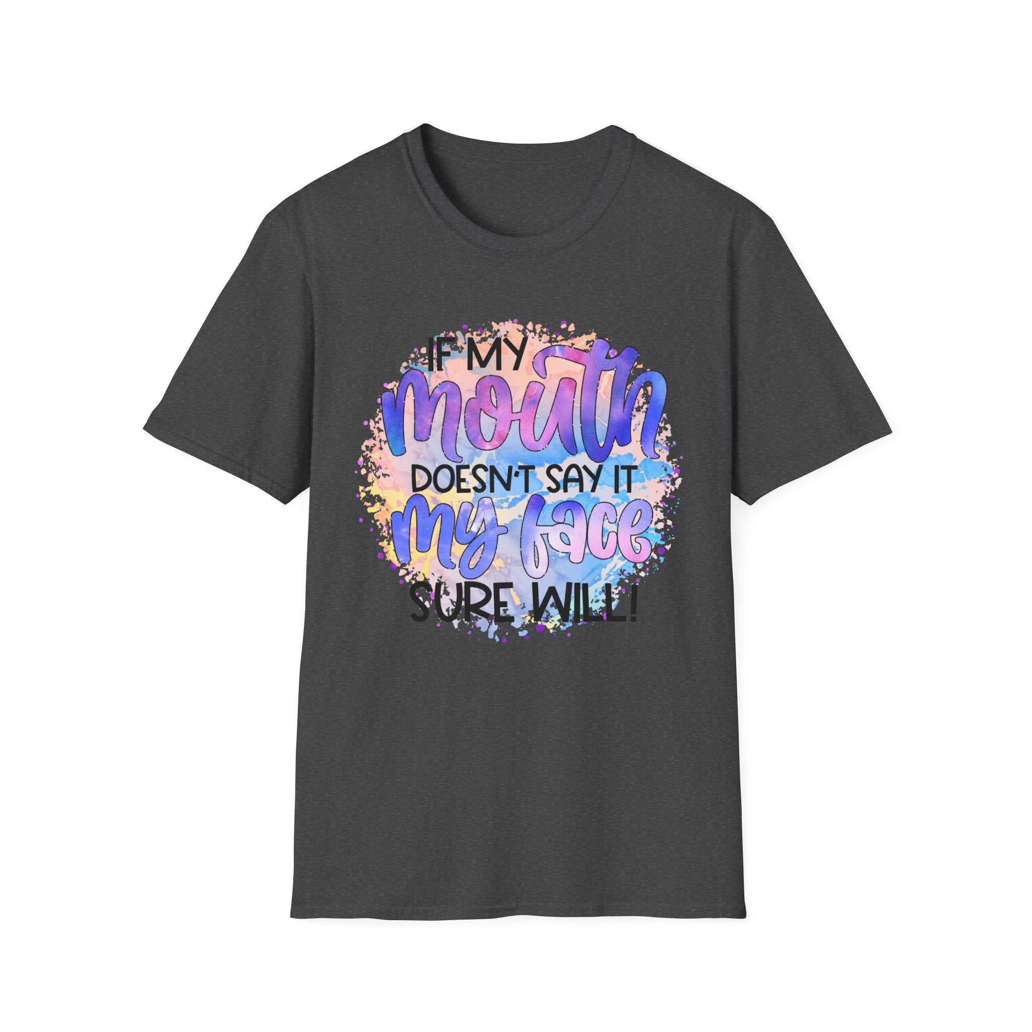 “If My Mouth Doesn’t Say It My Face Sure Will” Colorful Quote Tee