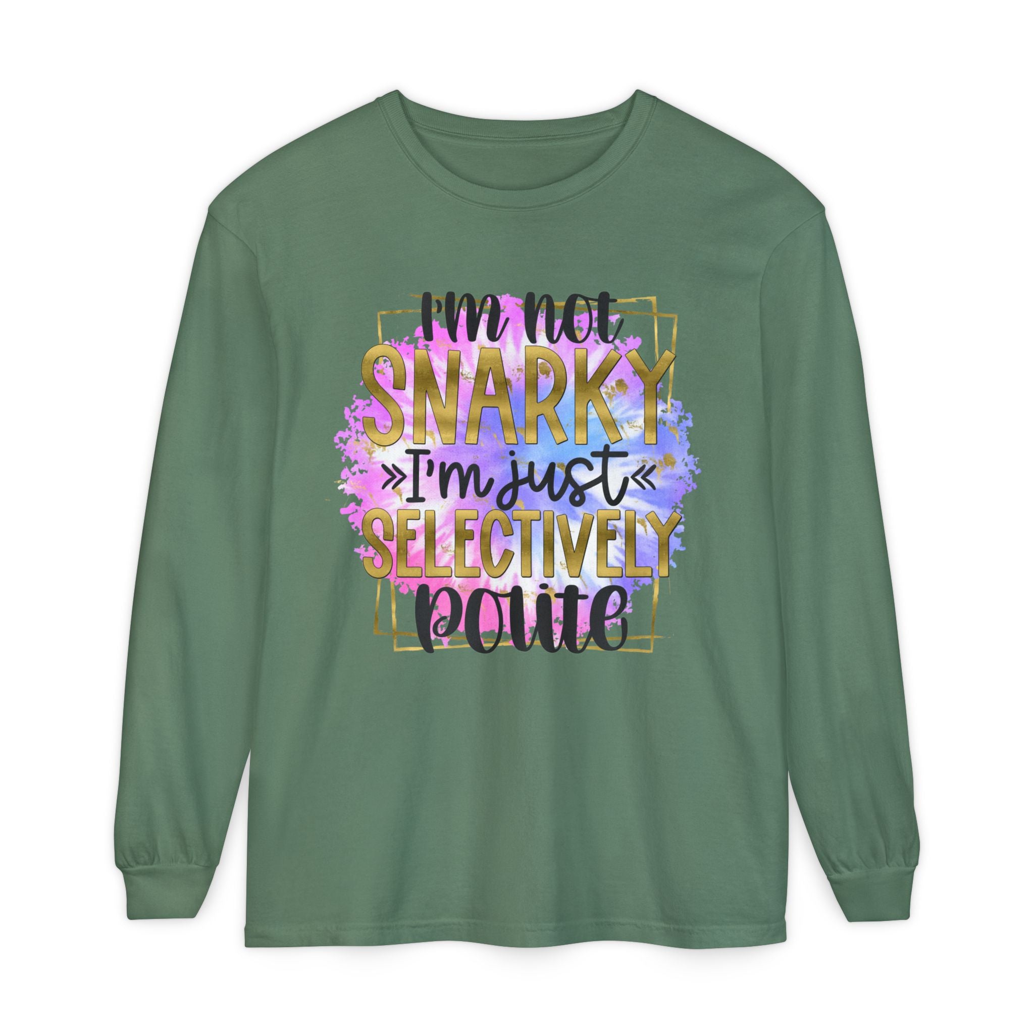 " I'm Not Snarky Just Selectively Polite" -Unisex Garment-dyed Long Sleeve T-Shirt