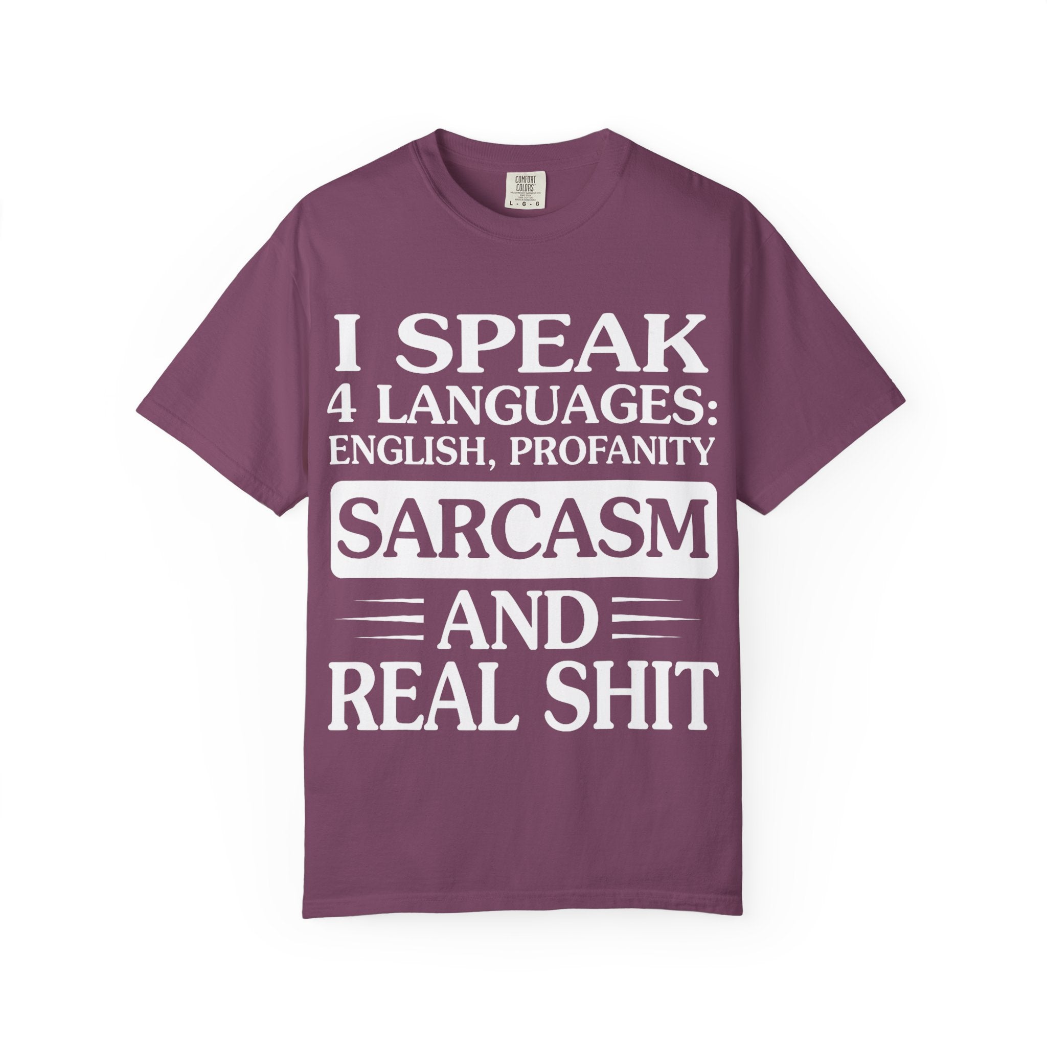 "I Speak Four Languages English Profanity Sarcasm and Real Shit" Garment-Dyed T-Shirt